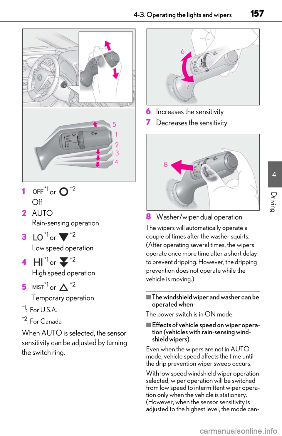 Lexus ES300h 2019 Owners Manual (OM06178U) 1574-3. Operating the lights and wipers
4
Driving1*1 or *2
Off
2 AUTO
Rain-sensing operation
3
*1 or *2
Low speed operation
4
*1 or *2
High speed operation
5
*1 or *2
Temporary operation
*1: For Lexus ES300h 2019 Owners Manual (OM06178U) 1574-3. Operating the lights and wipers
4
Driving1*1 or *2
Off
2 AUTO
Rain-sensing operation
3
*1 or *2
Low speed operation
4
*1 or *2
High speed operation
5
*1 or *2
Temporary operation
*1: For