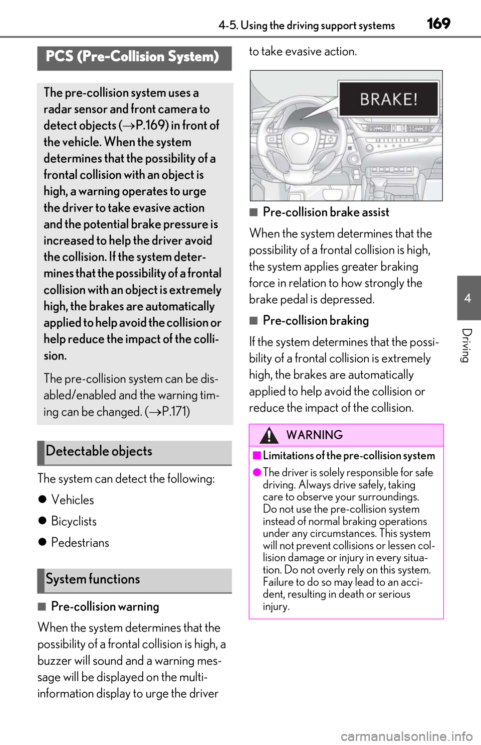 Lexus ES300h 2019  Owners Manual (OM06178U) 1694-5. Using the driving support systems
4
Driving
The system can detect the following:
Vehicles
 Bicyclists
 Pedestrians
■Pre-collision warning
When the system determines that the 
possib