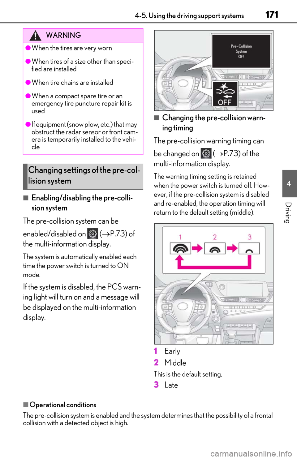 Lexus ES300h 2019  Owners Manual (OM06178U) 1714-5. Using the driving support systems
4
Driving■Enabling/disabling the pre-colli-
sion system
The pre-collision system can be 
enabled/disabled on   ( P.73) of 
the multi-information display.