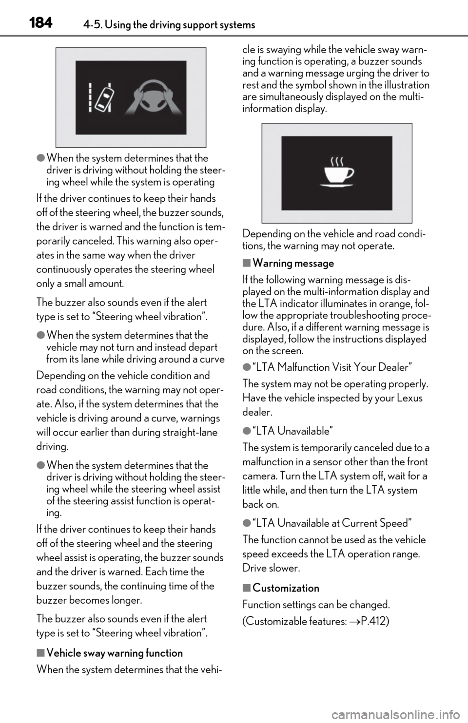Lexus ES300h 2019  Owners Manual (OM06178U) 1844-5. Using the driving support systems
●When the system determines that the 
driver is driving without holding the steer-
ing wheel while the system is operating
If the driver continue s to keep 
