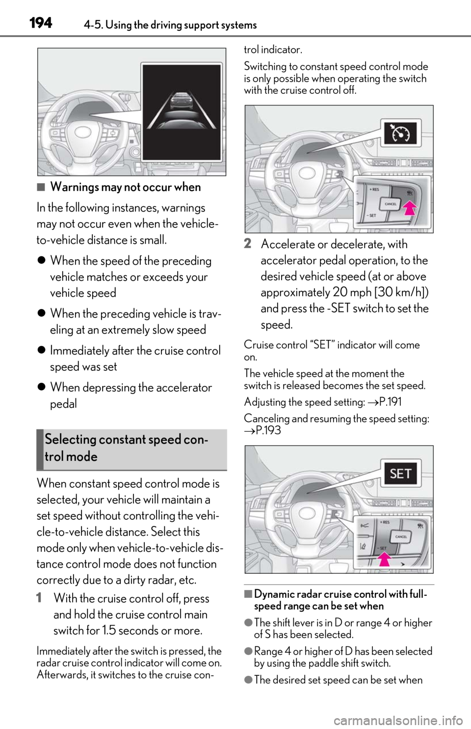 Lexus ES300h 2019 Owners Manual (OM06178U) 1944-5. Using the driving support systems
■Warnings may not occur when
In the following instances, warnings
may not occur even when the vehicle-
to-vehicle distance is small.
When the speed of Lexus ES300h 2019 Owners Manual (OM06178U) 1944-5. Using the driving support systems
■Warnings may not occur when
In the following instances, warnings
may not occur even when the vehicle-
to-vehicle distance is small.
When the speed of