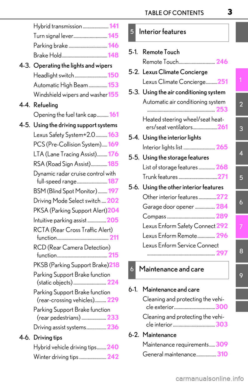 Lexus ES300h 2019  Owners Manual (OM06178U) 3TABLE OF CONTENTS
1
2
3
4
5
6
7
8
9
Hybrid transmission ......................141
Turn signal lever............................. 145
Parking brake ................................. 146
Brake Hold....