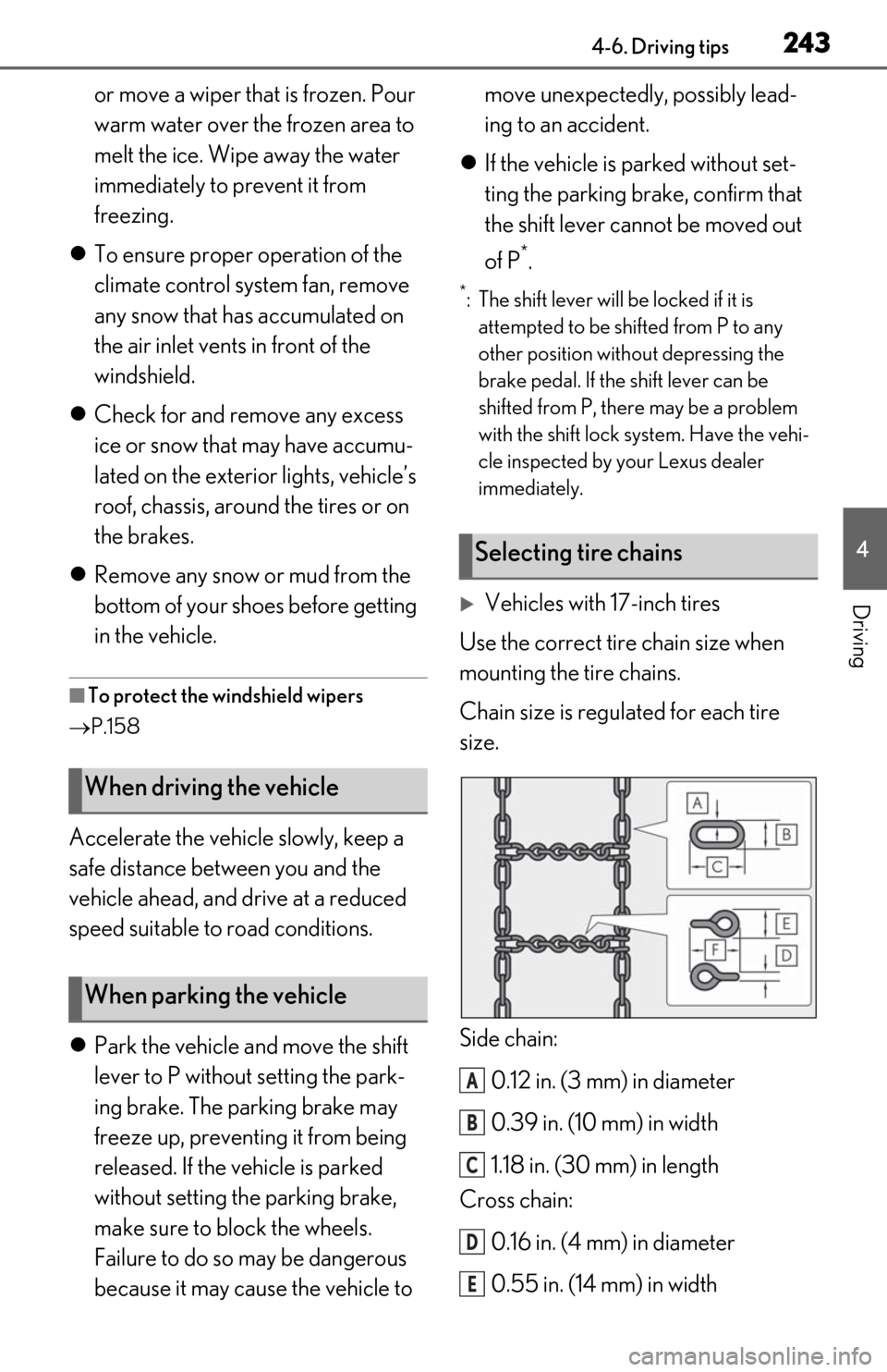 Lexus ES300h 2019  Owners Manual (OM06178U) 2434-6. Driving tips
4
Driving
or move a wiper that is frozen. Pour 
warm water over the frozen area to 
melt the ice. Wipe away the water 
immediately to prevent it from 
freezing.
 To ensure prop