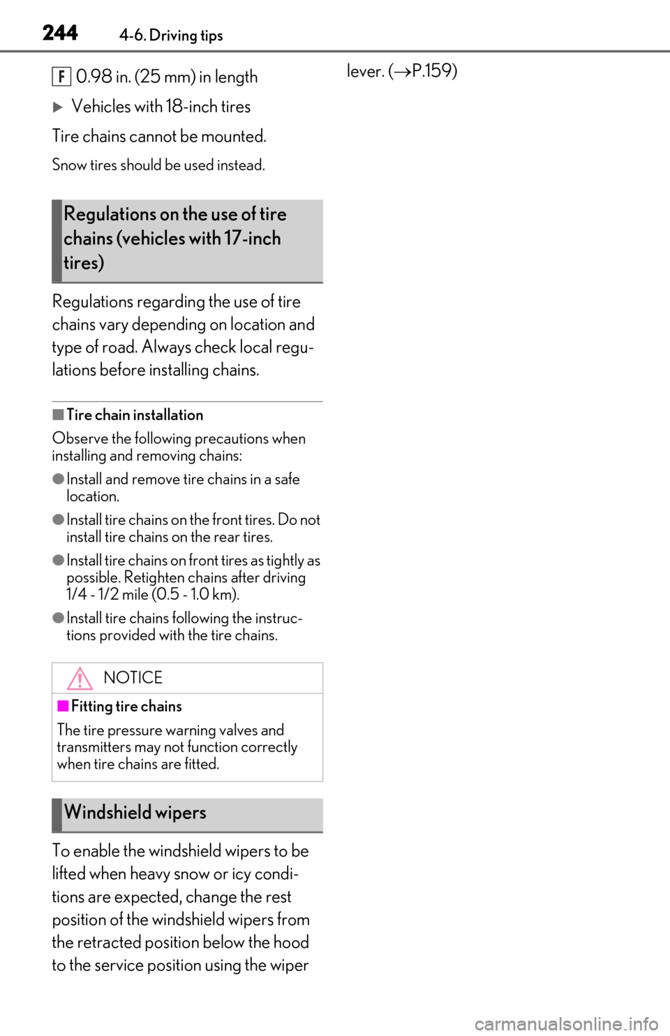 Lexus ES300h 2019  Owners Manual (OM06178U) 2444-6. Driving tips
0.98 in. (25 mm) in length
Vehicles with 18-inch tires
Tire chains cannot be mounted.
Snow tires should be used instead.
Regulations regarding the use of tire 
chains vary depe