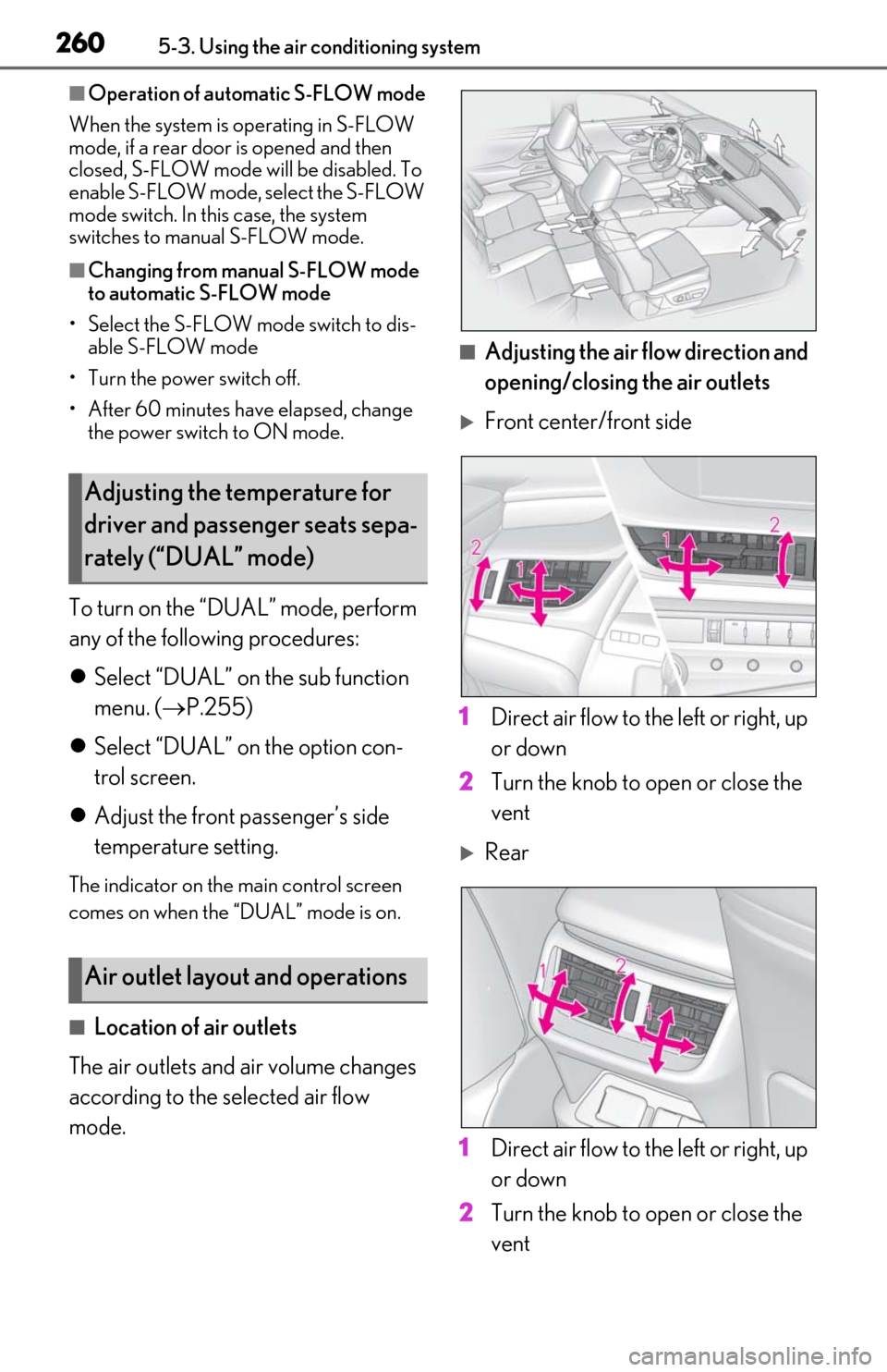 Lexus ES300h 2019 Owners Manual (OM06178U) 2605-3. Using the air conditioning system
■Operation of automatic S-FLOW mode
When the system is operating in S-FLOW
mode, if a rear door is opened and then
closed, S-FLOW mode will be disabled. T Lexus ES300h 2019 Owners Manual (OM06178U) 2605-3. Using the air conditioning system
■Operation of automatic S-FLOW mode
When the system is operating in S-FLOW
mode, if a rear door is opened and then
closed, S-FLOW mode will be disabled. T