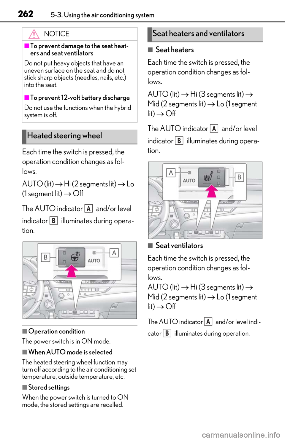 Lexus ES300h 2019  Owners Manual (OM06178U) 2625-3. Using the air conditioning system
Each time the switch is pressed, the 
operation condition changes as fol-
lows.
AUTO (lit)  Hi (2 segments lit)   Lo 
(1 segment lit)   Off
The AUTO 