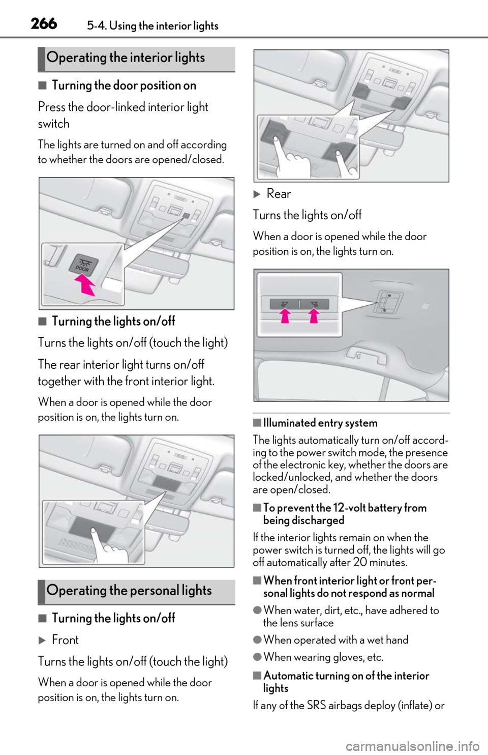 Lexus ES300h 2019   (OM06178U) Service Manual 2665-4. Using the interior lights
■Turning the door position on
Press the door-linked interior light 
switch
The lights are turned on and off according 
to whether the doors are opened/closed.
■Tu