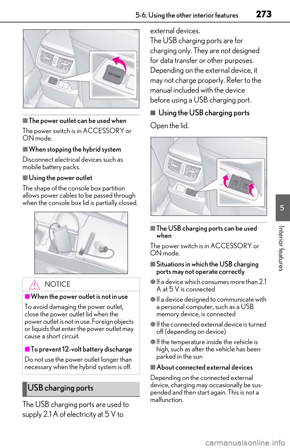 Lexus ES300h 2019   (OM06178U) Owners Guide 2735-6. Using the other interior features
5
Interior features
■The power outlet can be used when
The power switch is in ACCESSORY or 
ON mode.
■When stopping the hybrid system
Disconnect electrica