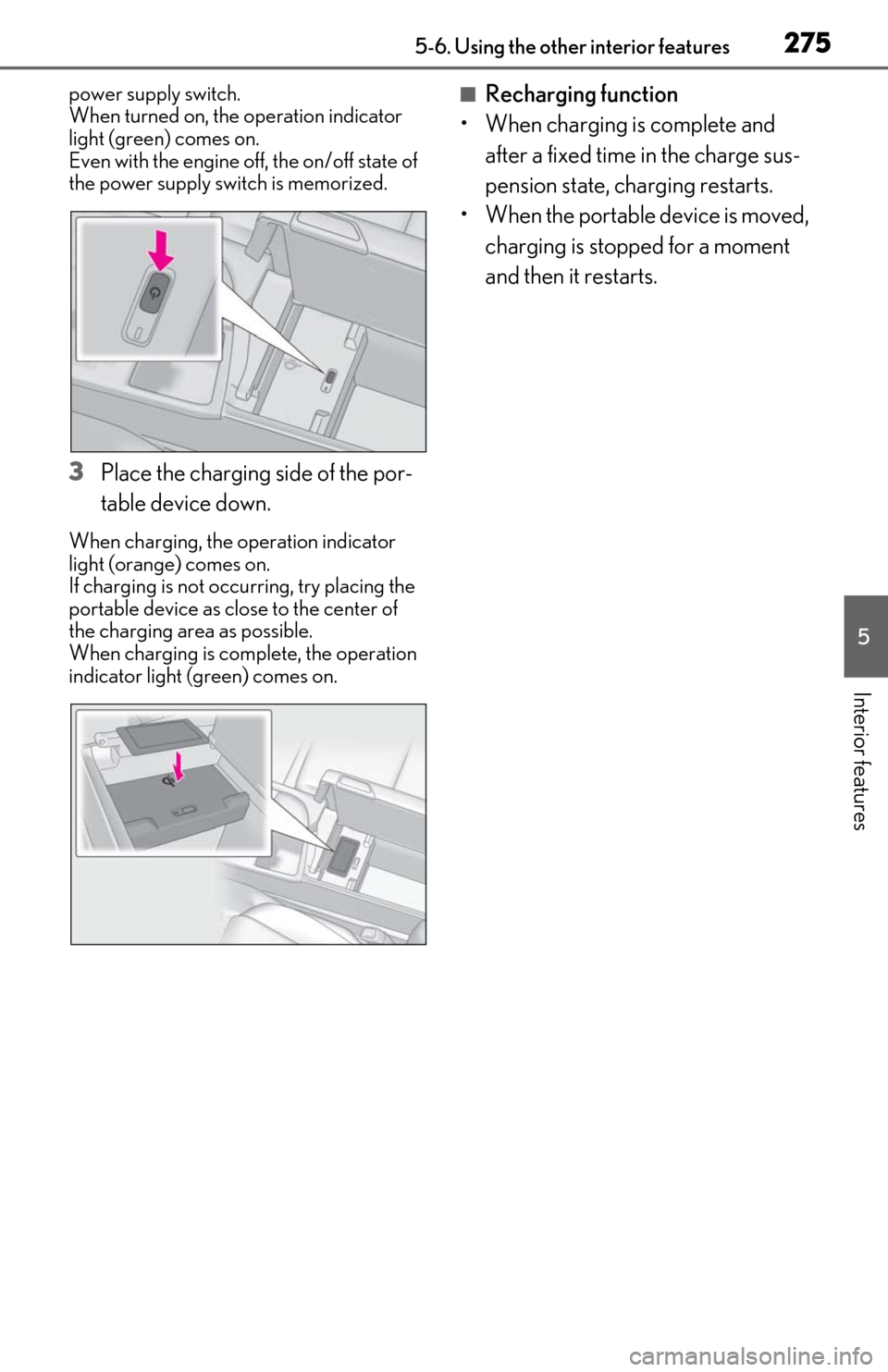 Lexus ES300h 2019  Owners Manual (OM06178U) 2755-6. Using the other interior features
5
Interior features
power supply switch.
When turned on, the operation indicator 
light (green) comes on.
Even with the engine off, the on/off state of 
the p