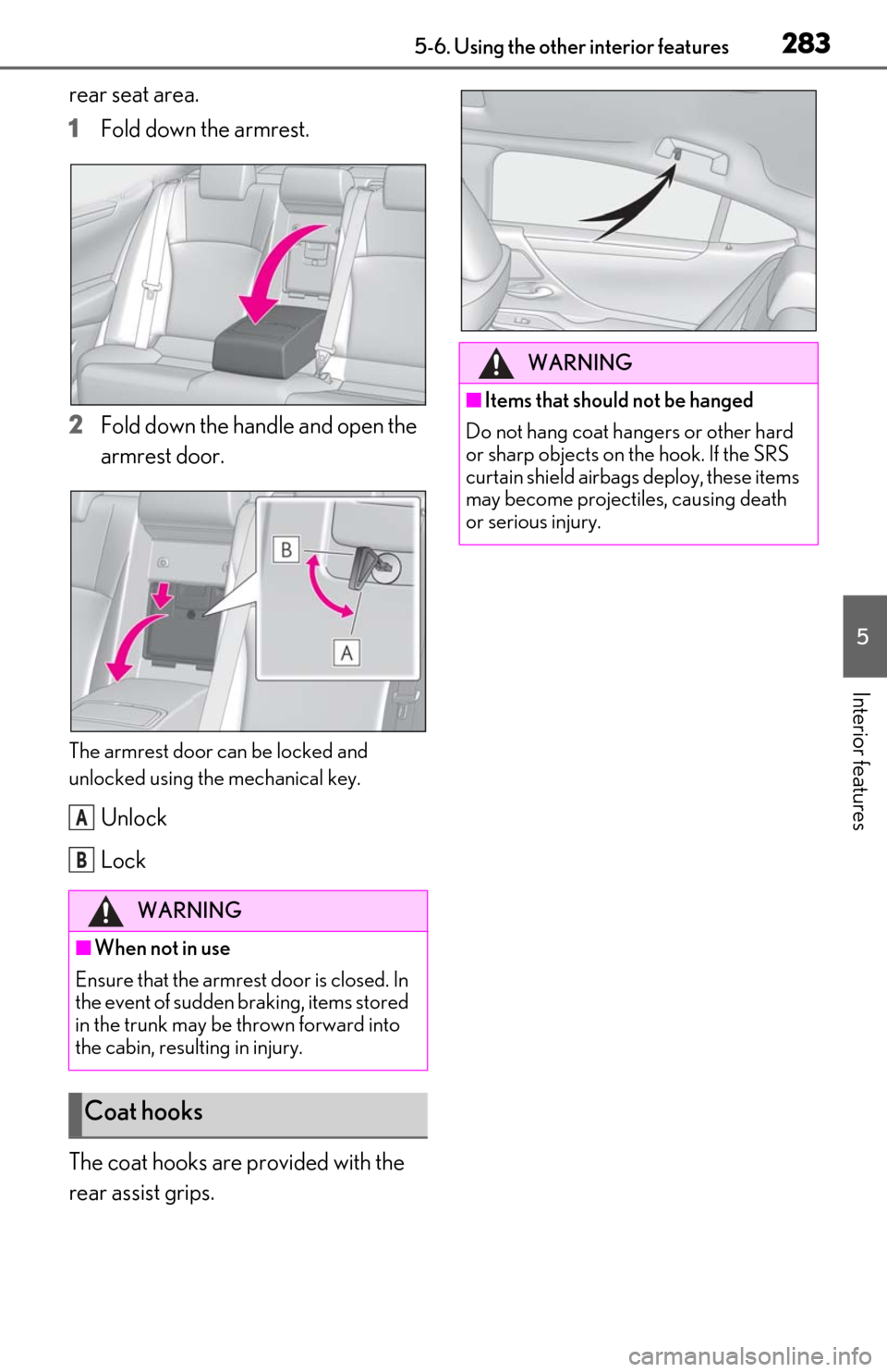 Lexus ES300h 2019  Owners Manual (OM06178U) 2835-6. Using the other interior features
5
Interior features
rear seat area.
1
Fold down the armrest.
2
Fold down the handle and open the 
armrest door.
The armrest door can be locked and 
unlocked u