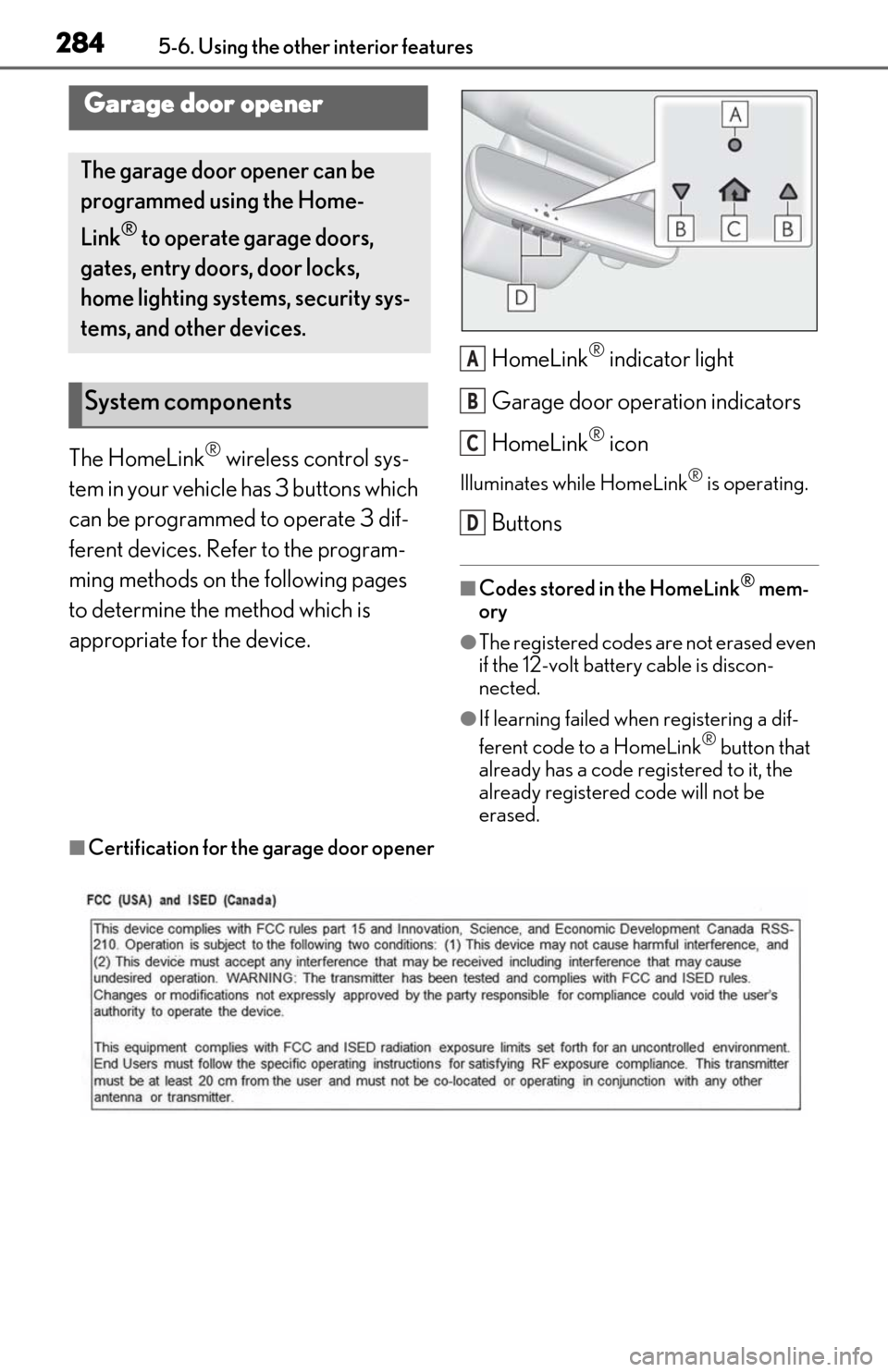 Lexus ES300h 2019  Owners Manual (OM06178U) 2845-6. Using the other interior features
The HomeLink® wireless control sys-
tem in your vehicle has 3 buttons which 
can be programmed to operate 3 dif-
ferent devices. Refer to the program-
ming m
