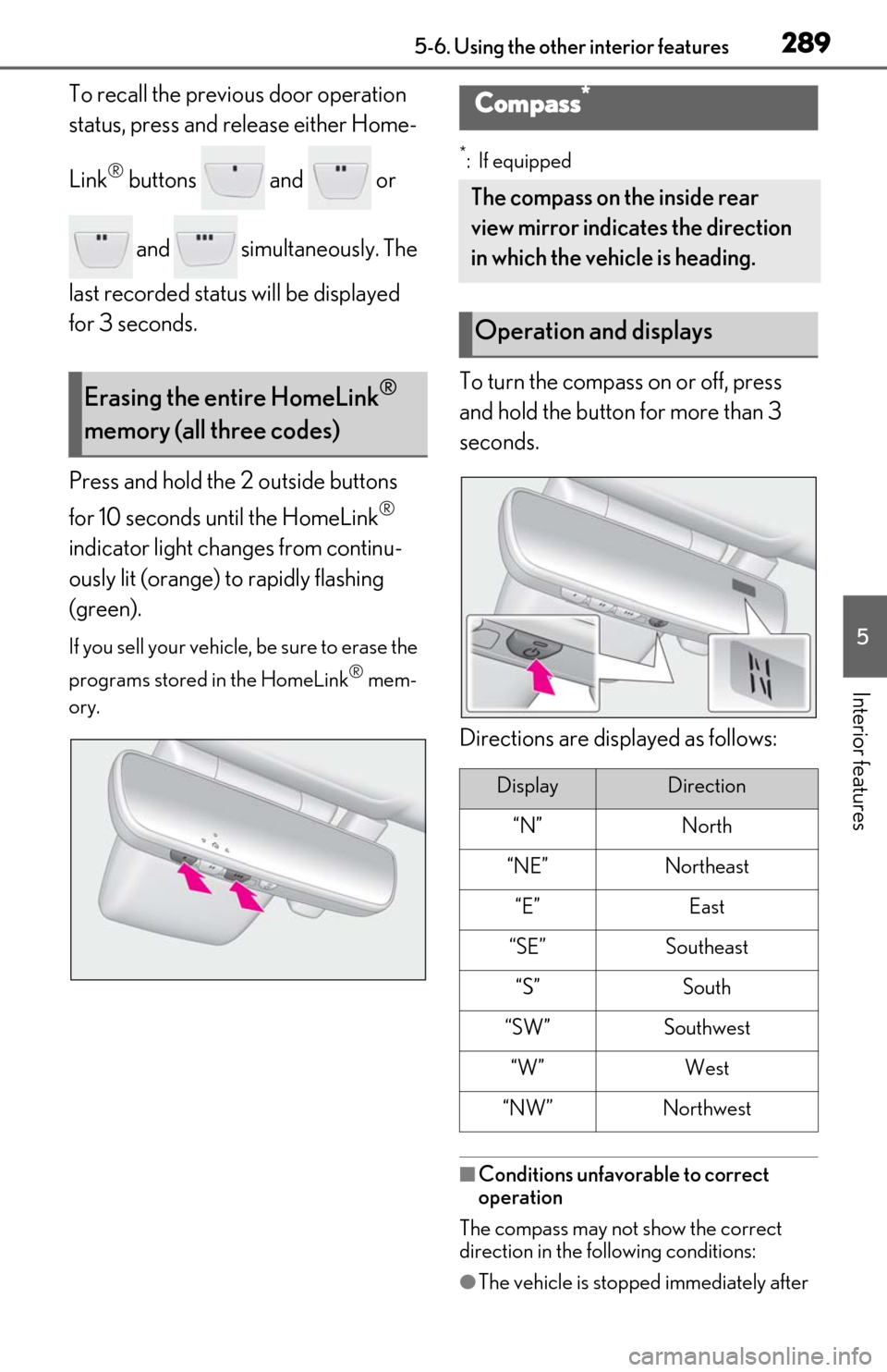 Lexus ES300h 2019  Owners Manual (OM06178U) 2895-6. Using the other interior features
5
Interior features
To recall the previous door operation 
status, press and release either Home-
Link
® buttons   and   or  and   simultaneously. The 
last 
