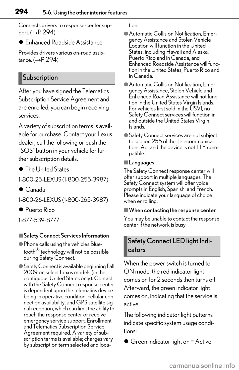 Lexus ES300h 2019   (OM06178U) Service Manual 2945-6. Using the other interior features
Connects drivers to response-center sup-
port. (
P.294)
Enhanced Roadside Assistance
Provides drivers various on-road assis-
tance. ( 
P.294)
After y