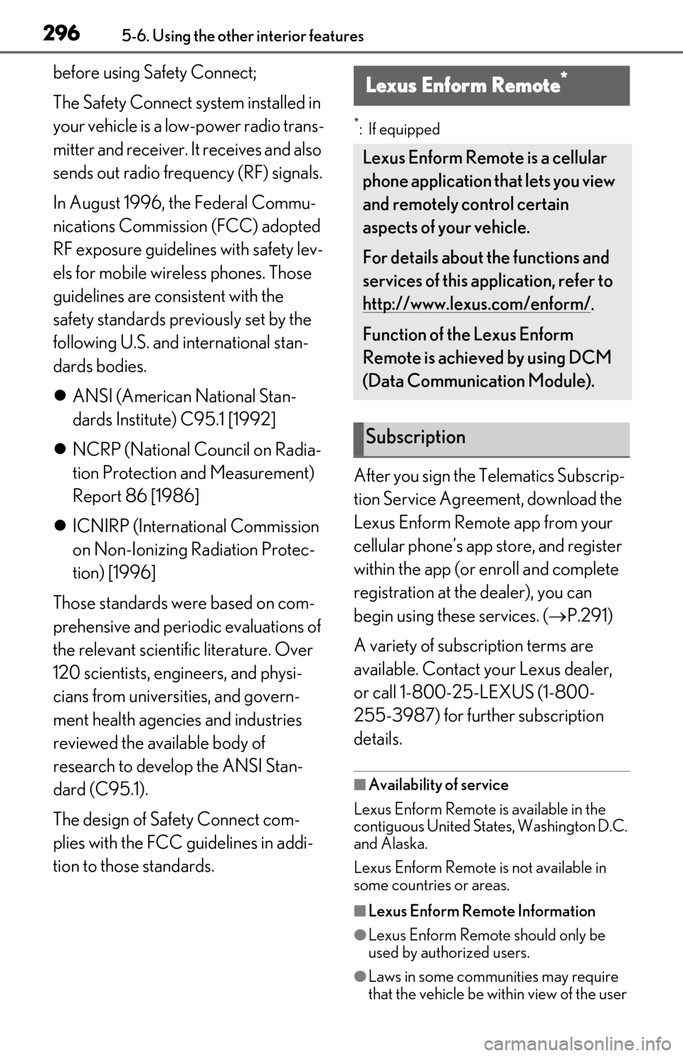 Lexus ES300h 2019  Owners Manual (OM06178U) 2965-6. Using the other interior features
before using Safety Connect;
The Safety Connect system installed in 
your vehicle is a low-power radio trans-
mitter and receiver. It receives and also 
sends