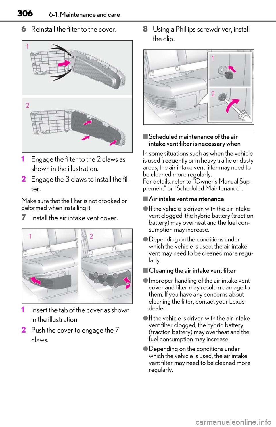 Lexus ES300h 2019  Owners Manual (OM06178U) 3066-1. Maintenance and care
6Reinstall the filter to the cover.
1 Engage the filter to the 2 claws as 
shown in the illustration.
2 Engage the 3 claws to install the fil-
ter.
Make sure that the filt