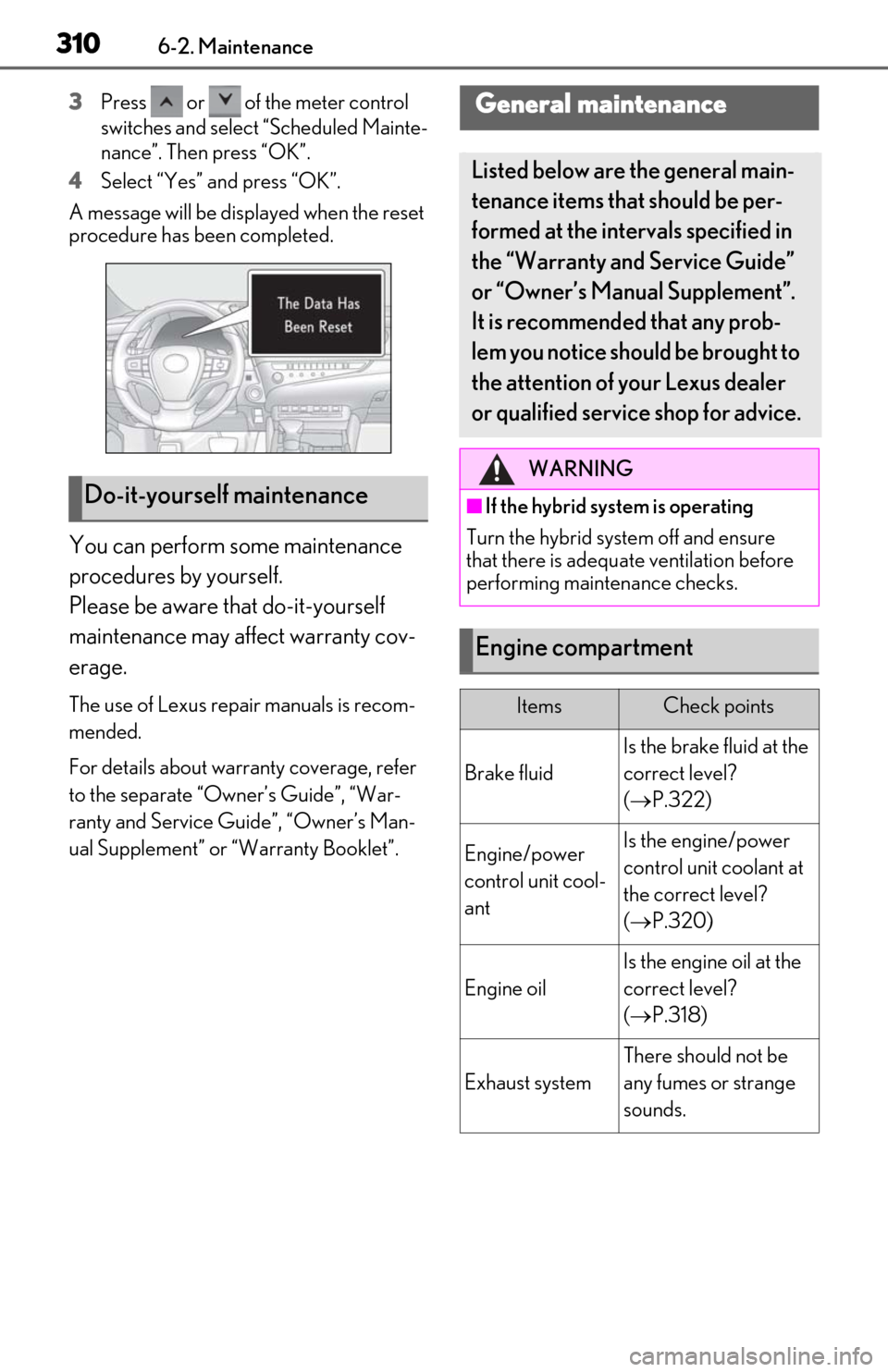 Lexus ES300h 2019 Owners Manual (OM06178U) 3106-2. Maintenance
3Press or of the meter control
switches and select “Scheduled Mainte-
nance”. Then press “OK”.
4
Select “Yes” and press “OK”.
A message will be disp layed when Lexus ES300h 2019 Owners Manual (OM06178U) 3106-2. Maintenance
3Press or of the meter control
switches and select “Scheduled Mainte-
nance”. Then press “OK”.
4
Select “Yes” and press “OK”.
A message will be disp layed when