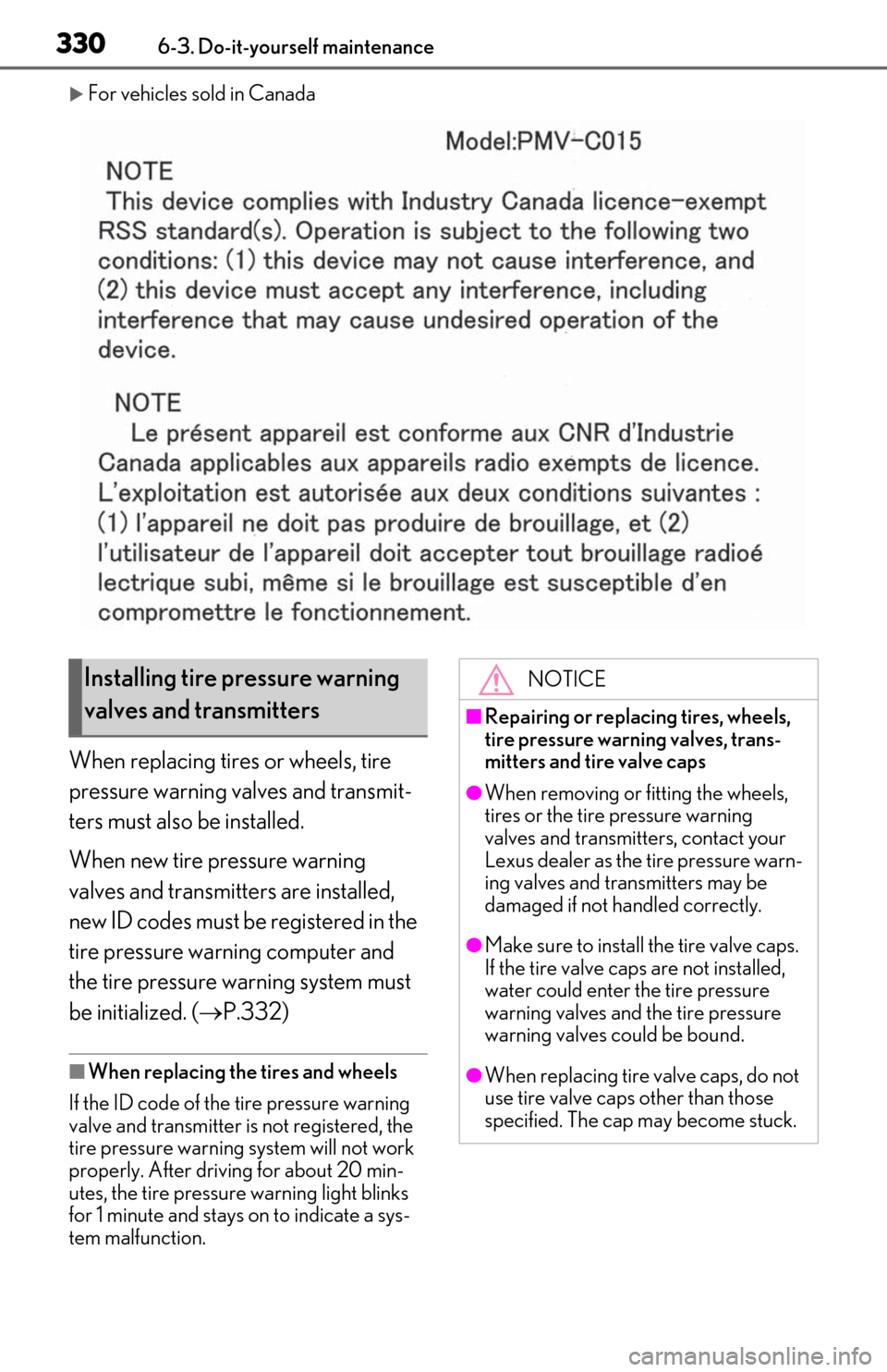 Lexus ES300h 2019   (OM06178U) Owners Guide 3306-3. Do-it-yourself maintenance
For vehicles sold in Canada
When replacing tires or wheels, tire 
pressure warning valves and transmit-
ters must also be installed.
When new tire pressure warnin