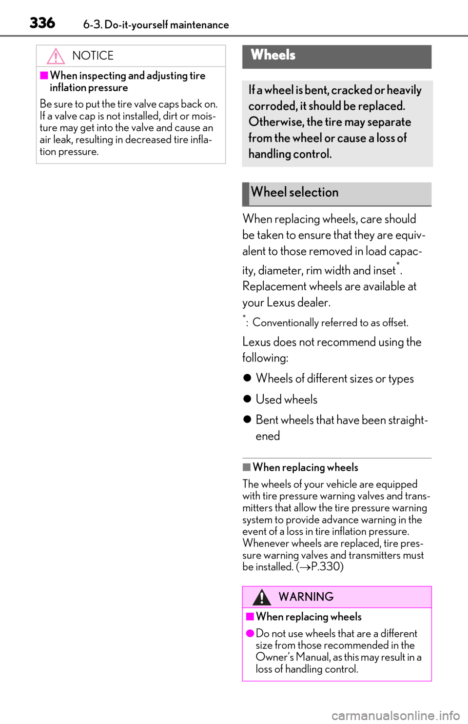 Lexus ES300h 2019  Owners Manual (OM06178U) 3366-3. Do-it-yourself maintenance
When replacing wheels, care should 
be taken to ensure that they are equiv-
alent to those removed in load capac-
ity, diameter, rim width and inset
*.
Replacement w