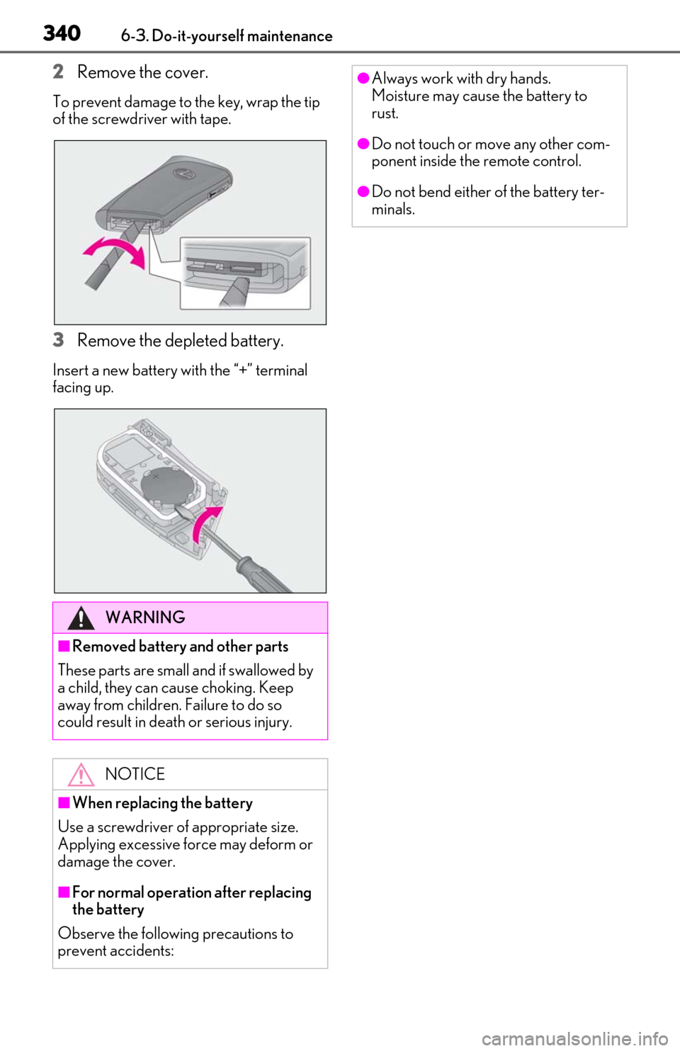 Lexus ES300h 2019  Owners Manual (OM06178U) 3406-3. Do-it-yourself maintenance
2Remove the cover.
To prevent damage to the key, wrap the tip 
of the screwdriver with tape.
3Remove the depleted battery.
Insert a new battery with the “+” term