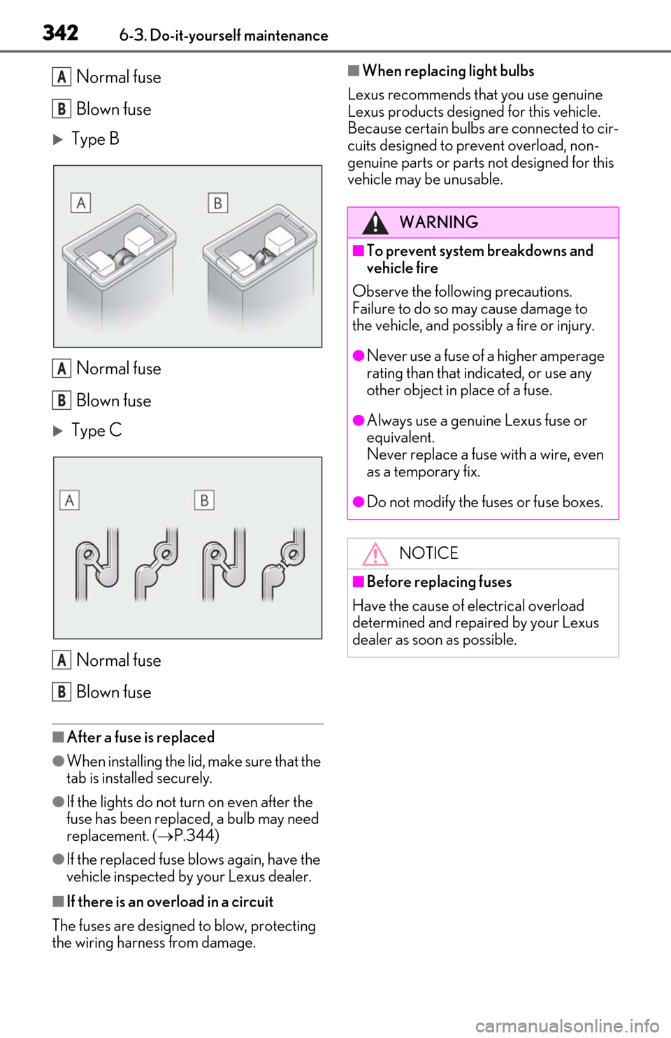 Lexus ES300h 2019  Owners Manual (OM06178U) 3426-3. Do-it-yourself maintenance
Normal fuse
Blown fuse
Type BNormal fuse
Blown fuse
Type CNormal fuse
Blown fuse
■After a fuse is replaced
●When installing the lid,  make sure that the 
t