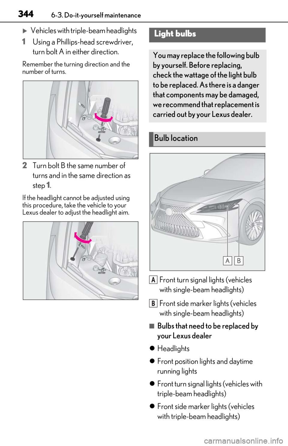 Lexus ES300h 2019  Owners Manual (OM06178U) 3446-3. Do-it-yourself maintenance
Vehicles with triple-beam headlights
1 Using a Phillips-head screwdriver, 
turn bolt A in either direction.
Remember the turning direction and the 
number of turn