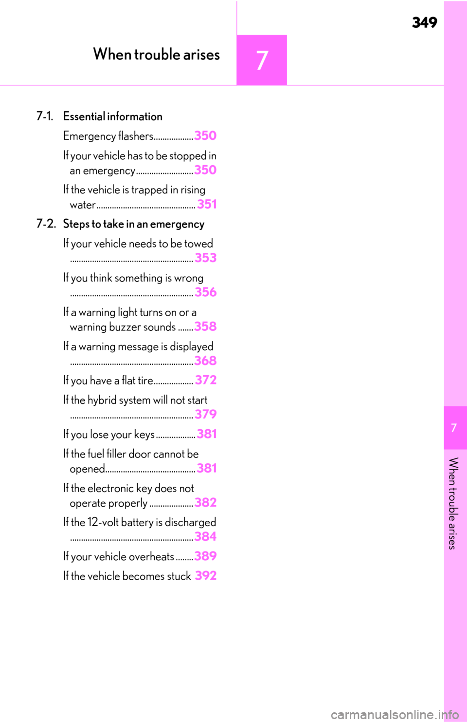 Lexus ES300h 2019   (OM06178U) Service Manual 349
7
7
When trouble arises
When trouble arises
7-1. Essential informationEmergency flashers.................. 350
If your vehicle has to be stopped in  an emergency .......................... 350
If 