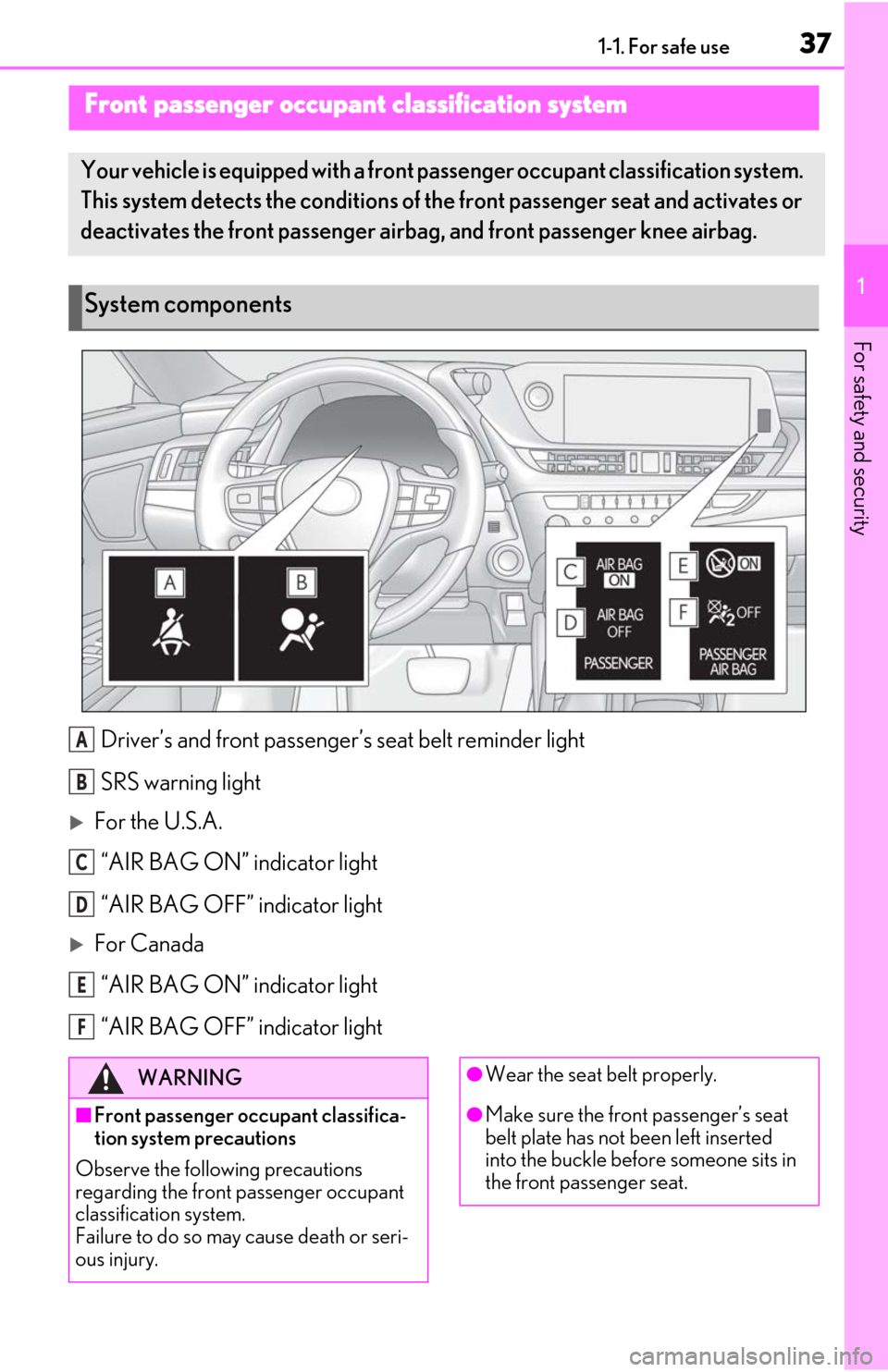 Lexus ES300h 2019 (OM06178U) Owners Guide 371-1. For safe use
1
For safety and security
Driver’s and front passenger’s seat belt reminder light
SRS warning light
For the U.S.A.“AIR BAG ON” indicator light
“AIR BAG OFF” indicato Lexus ES300h 2019 (OM06178U) Owners Guide 371-1. For safe use
1
For safety and security
Driver’s and front passenger’s seat belt reminder light
SRS warning light
For the U.S.A.“AIR BAG ON” indicator light
“AIR BAG OFF” indicato
