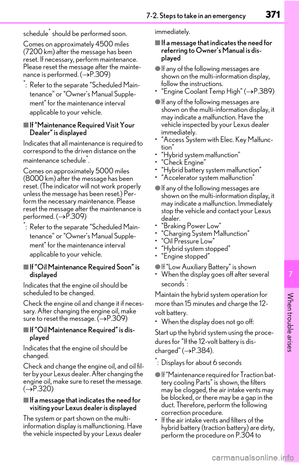 Lexus ES300h 2019   (OM06178U) Service Manual 3717-2. Steps to take in an emergency
7
When trouble arises
schedule* should be performed soon.
Comes on approximately 4500 miles 
(7200 km) after the  message has been 
reset. If necessary, perform m