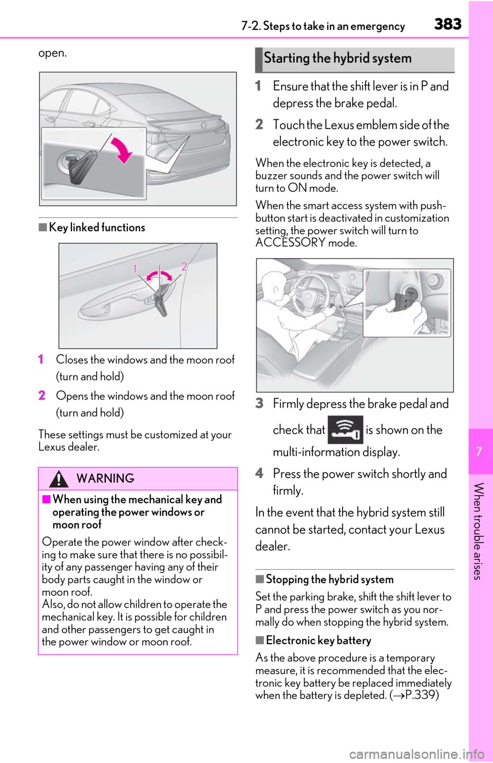 Lexus ES300h 2019   (OM06178U) Service Manual 3837-2. Steps to take in an emergency
7
When trouble arises
open.
■Key linked functions
1
Closes the windows and the moon roof 
(turn and hold)
2
Opens the windows and the moon roof 
(turn and hold)