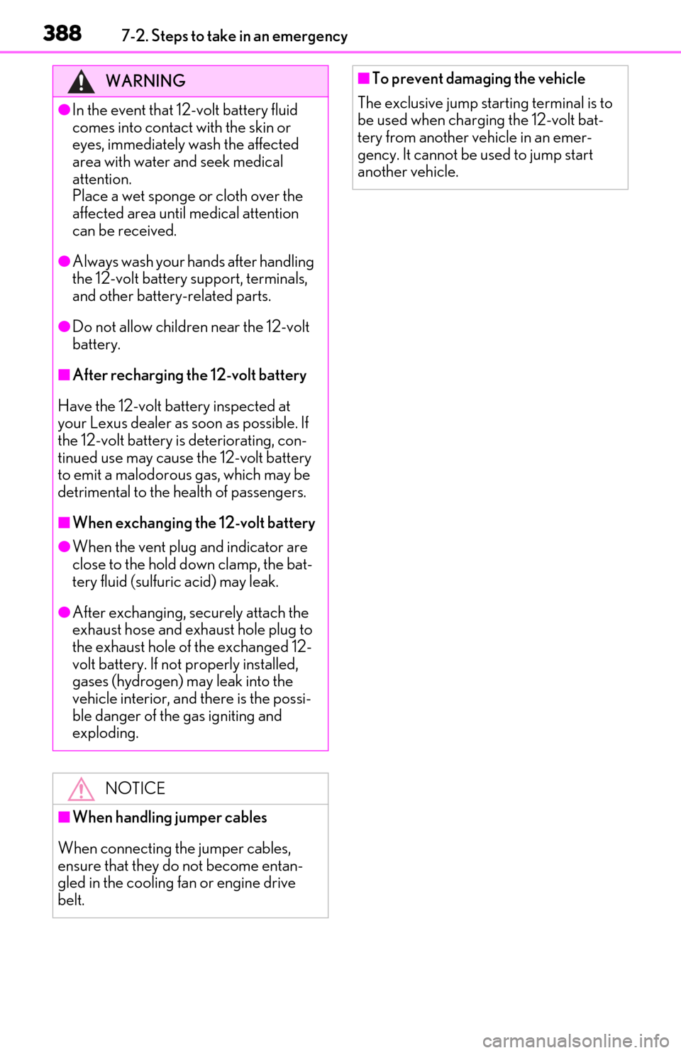 Lexus ES300h 2019  Owners Manual (OM06178U) 3887-2. Steps to take in an emergency
WARNING
●In the event that 12-volt battery fluid 
comes into contact with the skin or 
eyes, immediately wash the affected 
area with water and seek medical 
at