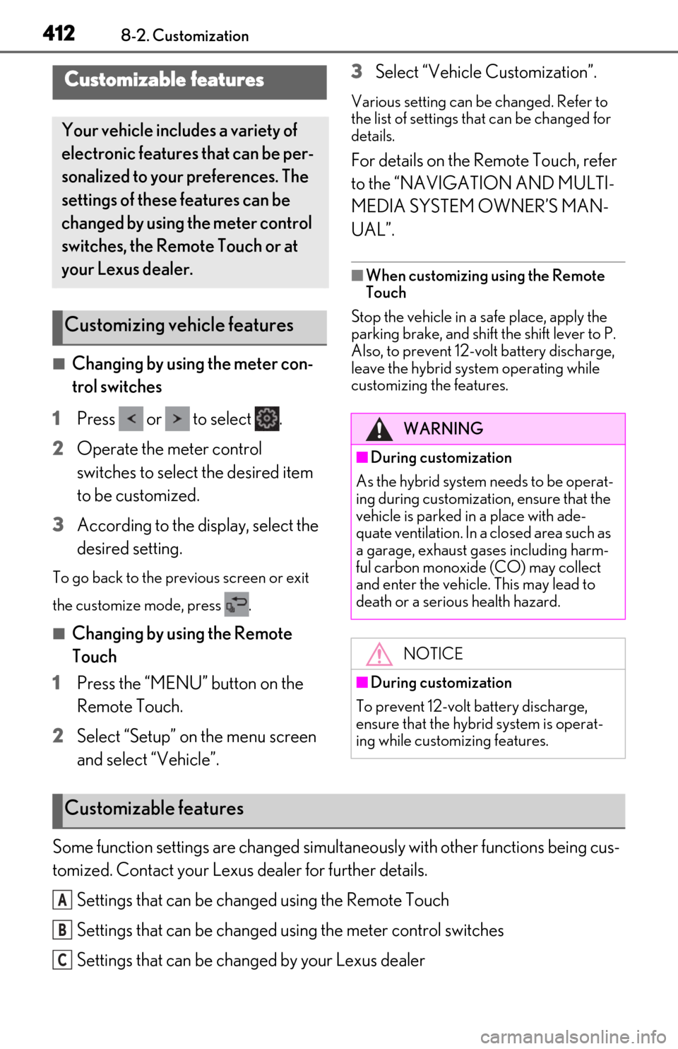 Lexus ES300h 2019 Owners Manual (OM06178U) 4128-2. Customization
8-2.Customization
■Changing by using the meter con-
trol switches
1
Press or to select .
2
Operate the meter control
switches to select the desired item
to be customized Lexus ES300h 2019 Owners Manual (OM06178U) 4128-2. Customization
8-2.Customization
■Changing by using the meter con-
trol switches
1
Press or to select .
2
Operate the meter control
switches to select the desired item
to be customized