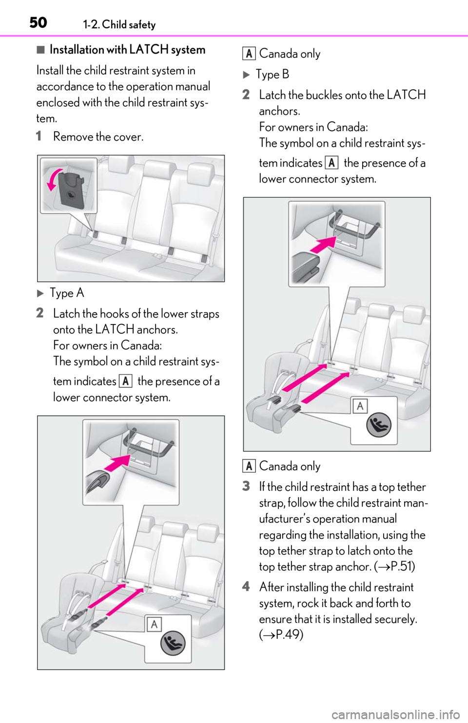 Lexus ES300h 2019 (OM06178U) Service Manual 501-2. Child safety
■Installation with LATCH system
Install the child restraint system in
accordance to the operation manual
enclosed with the child restraint sys-
tem.
1 Remove the cover.
Type Lexus ES300h 2019 (OM06178U) Service Manual 501-2. Child safety
■Installation with LATCH system
Install the child restraint system in
accordance to the operation manual
enclosed with the child restraint sys-
tem.
1 Remove the cover.
Type