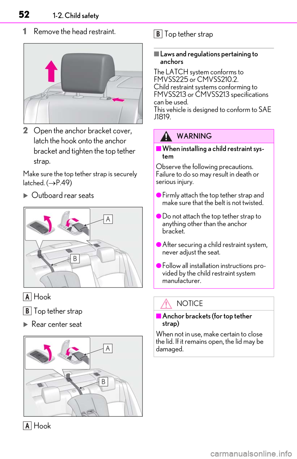 Lexus ES300h 2019 (OM06178U) Workshop Manual 521-2. Child safety
1Remove the head restraint.
2
Open the anchor bracket cover,
latch the hook onto the anchor
bracket and tighten the top tether
strap.
Make sure the top tether strap is securely Lexus ES300h 2019 (OM06178U) Workshop Manual 521-2. Child safety
1Remove the head restraint.
2
Open the anchor bracket cover,
latch the hook onto the anchor
bracket and tighten the top tether
strap.
Make sure the top tether strap is securely