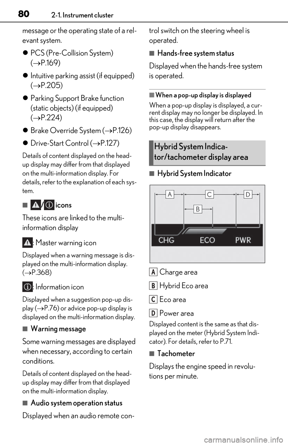 Lexus ES300h 2019  Owners Manual (OM06178U) 802-1. Instrument cluster
message or the operating state of a rel-
evant system.
PCS (Pre-Collision System) 
( P.169)
 Intuitive parking assist (if equipped) 
( P.205)
 Parking Support 