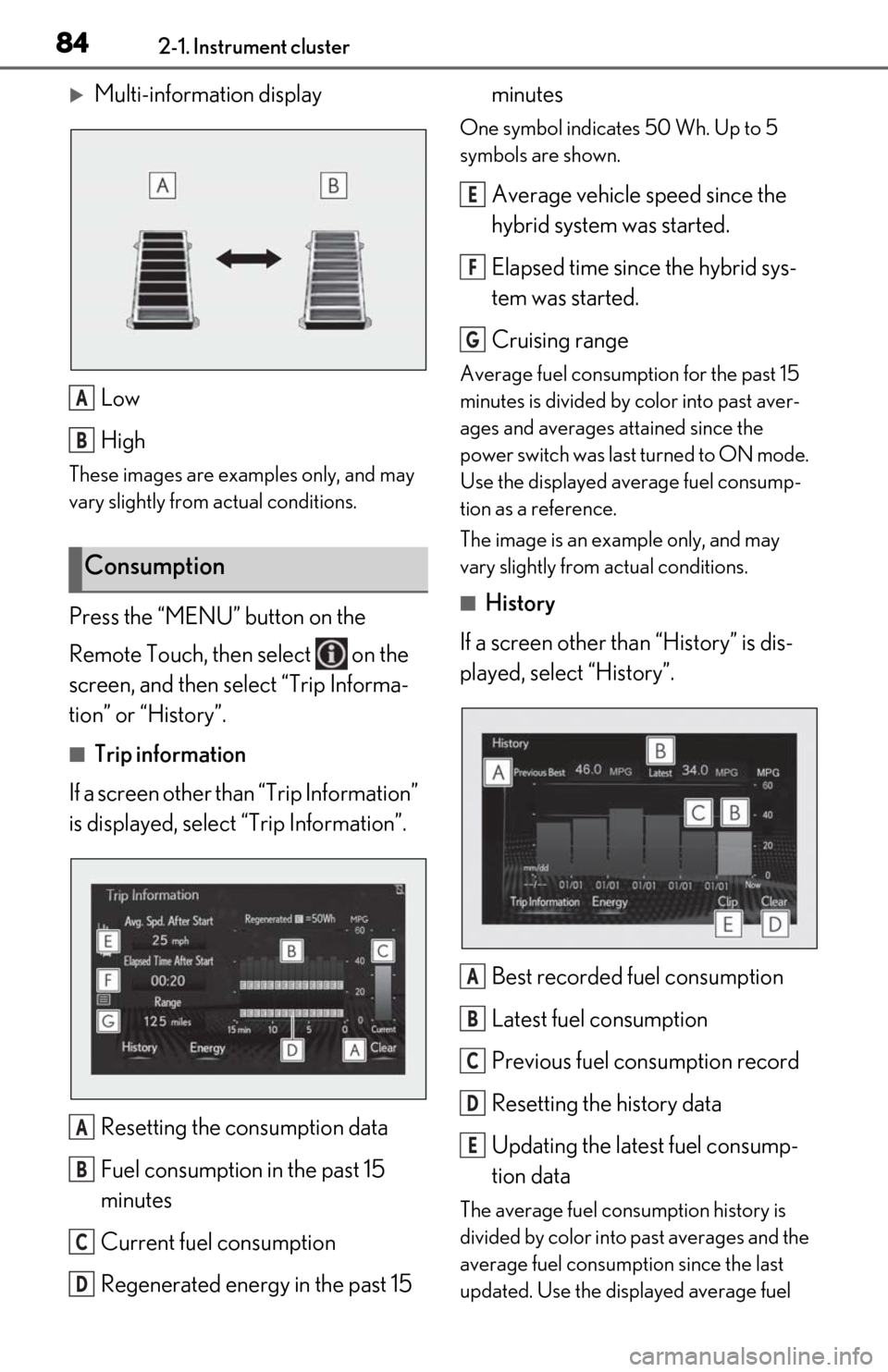 Lexus ES300h 2019  Owners Manual (OM06178U) 842-1. Instrument cluster
Multi-information displayLow
High
These images are examples only, and may 
vary slightly from actual conditions.
Press the “MENU” button on the 
Remote Touch, then sel