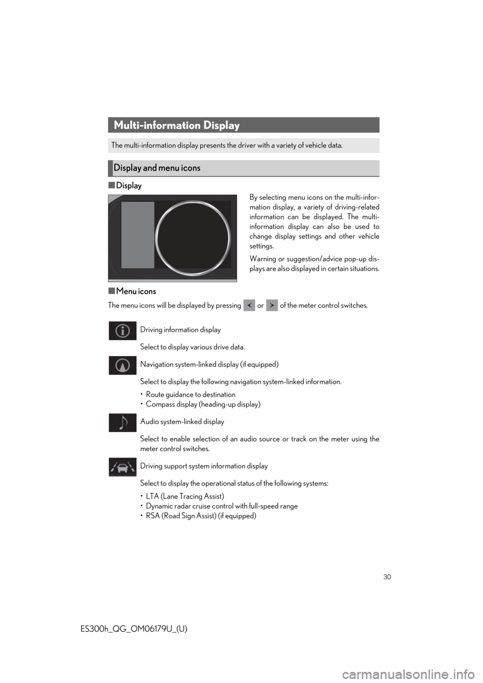 Lexus ES300h 2019  Owners Manual Quick Guide (OM06179U) 30
ES300h_QG_OM06179U_(U)
■Display
By selecting menu icons on the multi-infor-
mation display, a variety of driving-related
information can be displayed. The multi-
information display can also be u