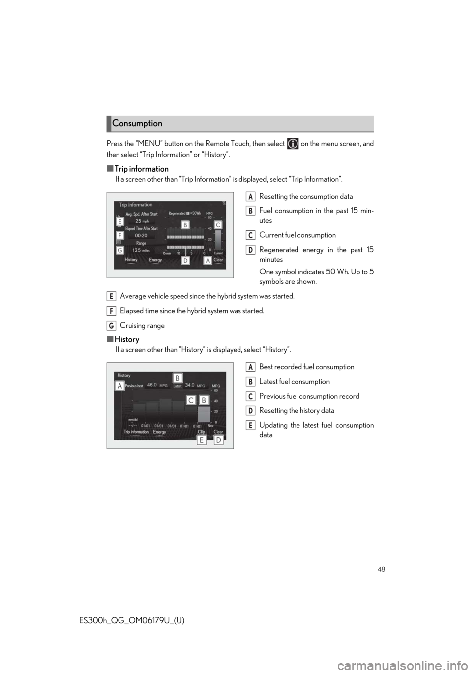 Lexus ES300h 2019  Owners Manual Quick Guide (OM06179U) 48
ES300h_QG_OM06179U_(U)
Press the “MENU” button on the Remote Touch, then select   on the menu screen, and
then select “Trip Information” or “History”.
■Trip information
If a screen ot