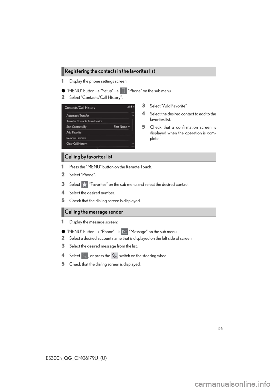 Lexus ES300h 2019   Quick Guide (OM06179U) Workshop Manual 56
ES300h_QG_OM06179U_(U)
1Display the phone settings screen:
●“MENU” button  “Setup”    “Phone” on the sub menu
2Select “Contacts/Call History”.
3Select “Add Favorite”.
4S