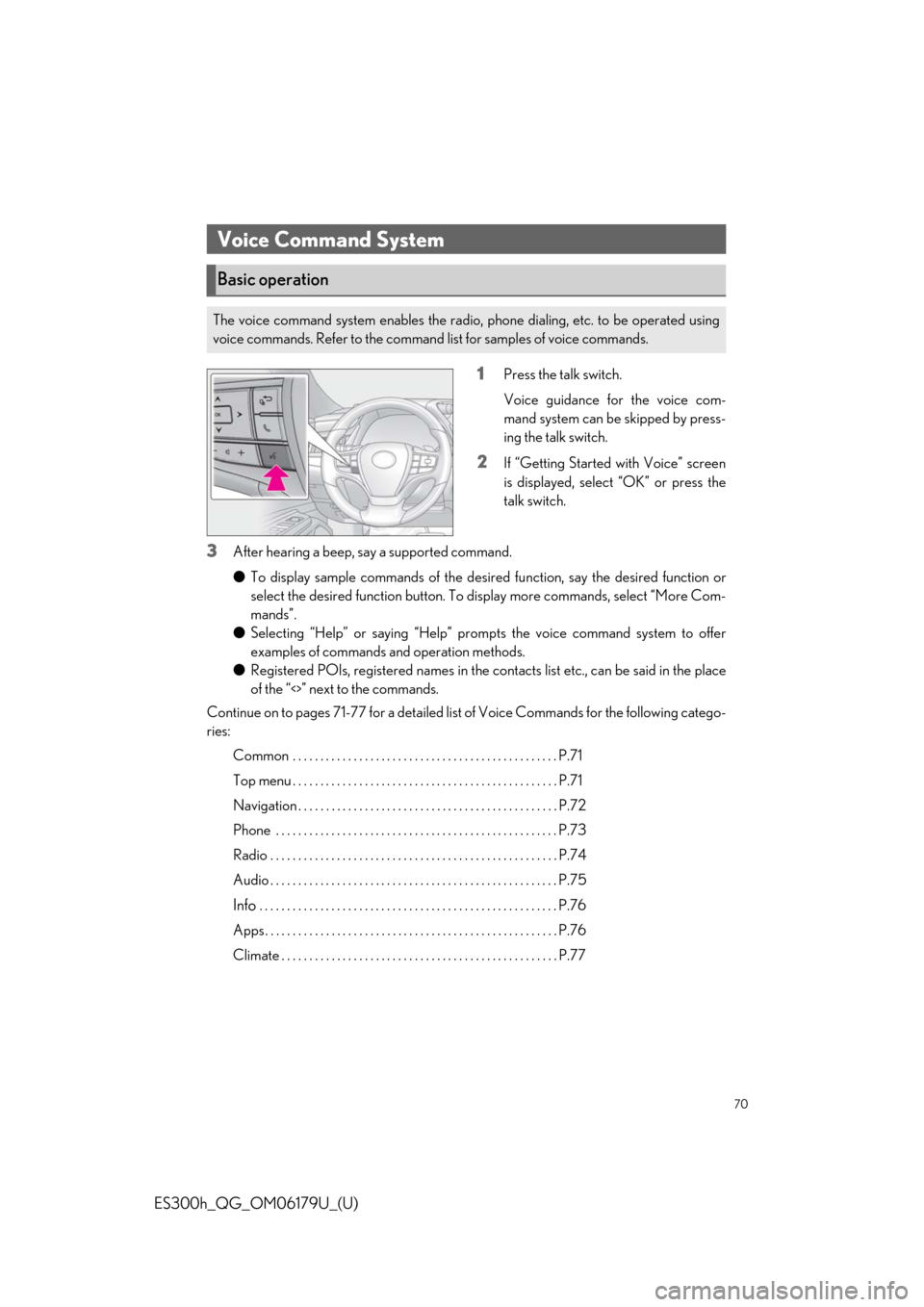 Lexus ES300h 2019   Quick Guide (OM06179U) User Guide 70
ES300h_QG_OM06179U_(U)
1Press the talk switch.
Voice guidance for the voice com-
mand system can be skipped by press-
ing the talk switch.
2If “Getting Started with Voice” screen
is displayed, 
