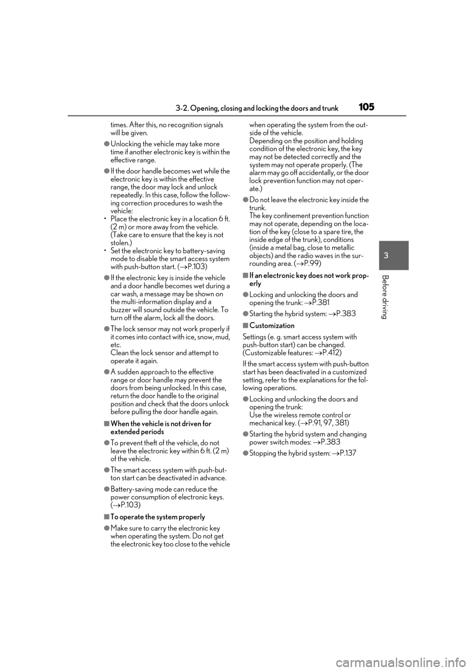 Lexus ES300h 2019  Owners Manual (OM33D00U) 1053-2. Opening, closing and locking the doors and trunk
3
Before driving
times. After this, no recognition signals 
will be given.
●Unlocking the vehicle may take more 
time if another electronic k