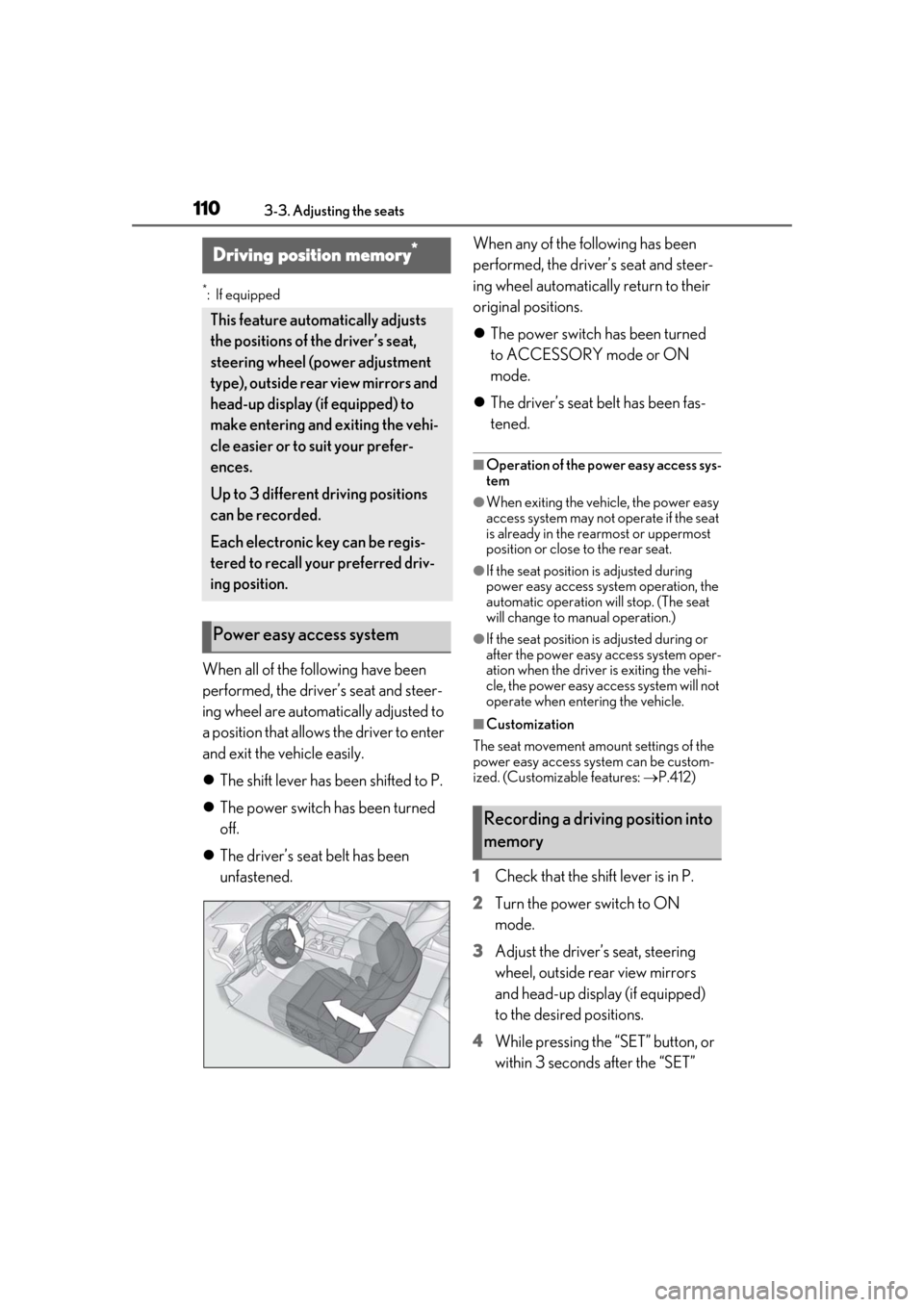 Lexus ES300h 2019 Owners Manual (OM33D00U) 1103-3. Adjusting the seats
*:If equipped
When all of the following have been
performed, the driver’s seat and steer-
ing wheel are automatically adjusted to
a position that allows the driver to e Lexus ES300h 2019 Owners Manual (OM33D00U) 1103-3. Adjusting the seats
*:If equipped
When all of the following have been
performed, the driver’s seat and steer-
ing wheel are automatically adjusted to
a position that allows the driver to e