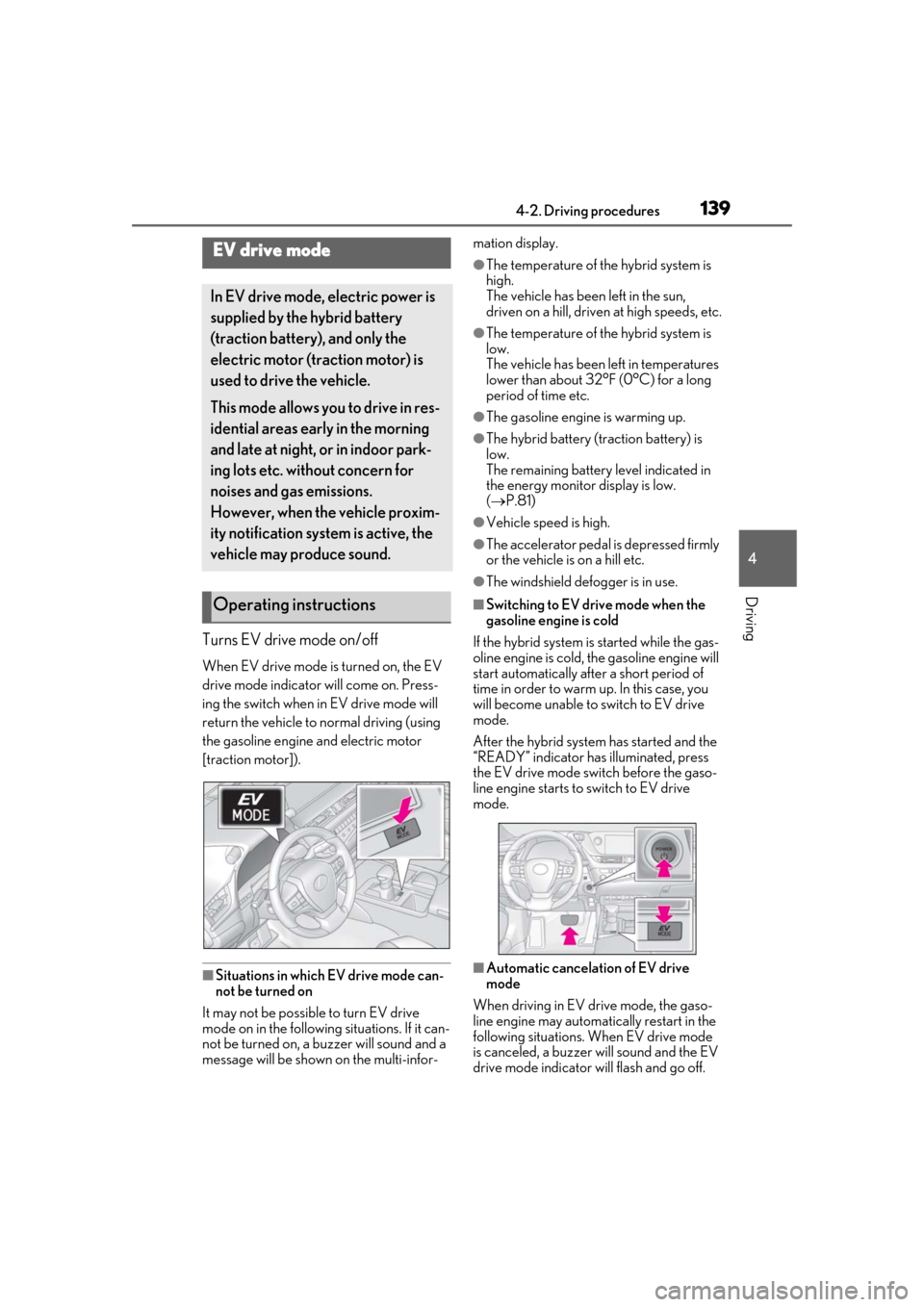 Lexus ES300h 2019 Owners Manual (OM33D00U) 1394-2. Driving procedures
4
Driving
Turns EV drive mode on/off
When EV drive mode is turned on, the EV
drive mode indicator will come on. Press-
ing the switch when in EV drive mode will
return the Lexus ES300h 2019 Owners Manual (OM33D00U) 1394-2. Driving procedures
4
Driving
Turns EV drive mode on/off
When EV drive mode is turned on, the EV
drive mode indicator will come on. Press-
ing the switch when in EV drive mode will
return the