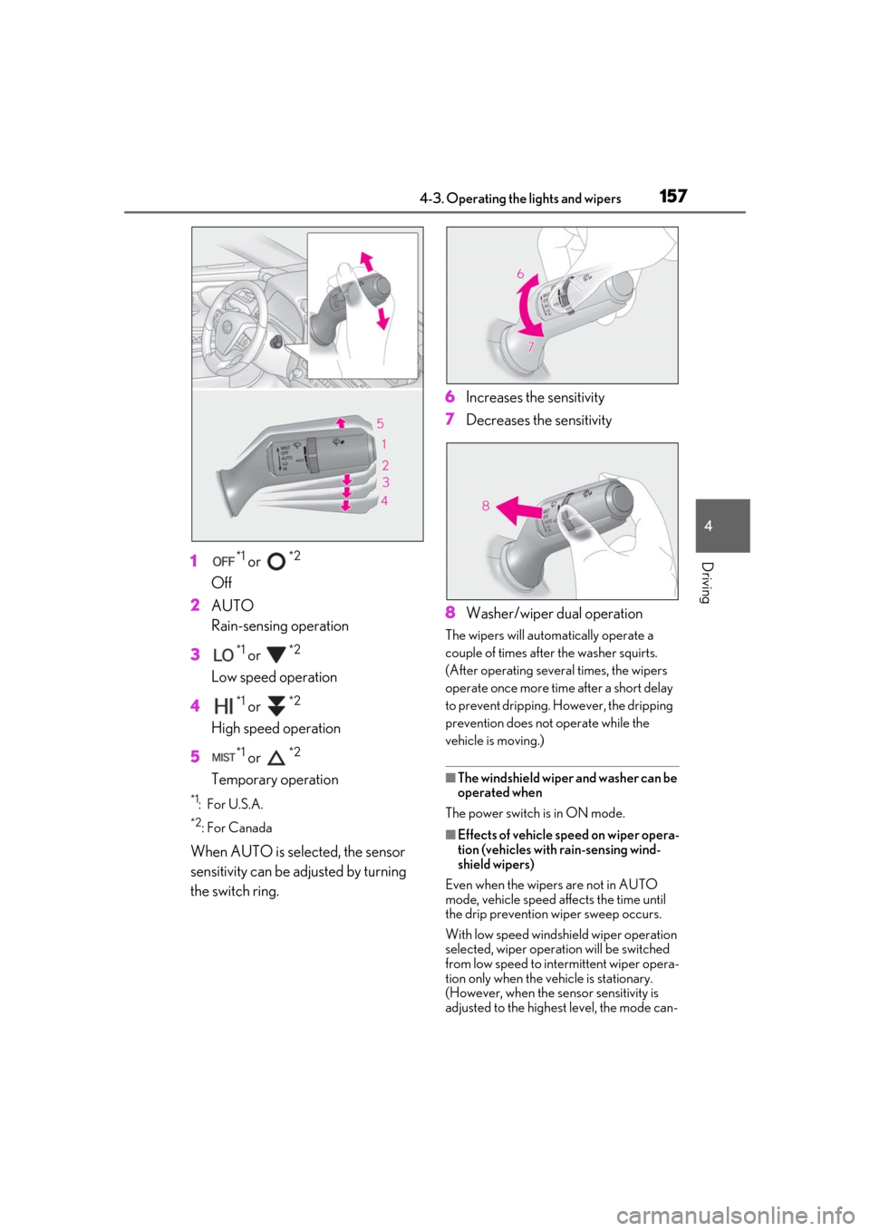Lexus ES300h 2019 Owners Manual (OM33D00U) 1574-3. Operating the lights and wipers
4
Driving1*1 or *2
Off
2 AUTO
Rain-sensing operation
3
*1 or *2
Low speed operation
4
*1 or *2
High speed operation
5
*1 or *2
Temporary operation
*1: For Lexus ES300h 2019 Owners Manual (OM33D00U) 1574-3. Operating the lights and wipers
4
Driving1*1 or *2
Off
2 AUTO
Rain-sensing operation
3
*1 or *2
Low speed operation
4
*1 or *2
High speed operation
5
*1 or *2
Temporary operation
*1: For