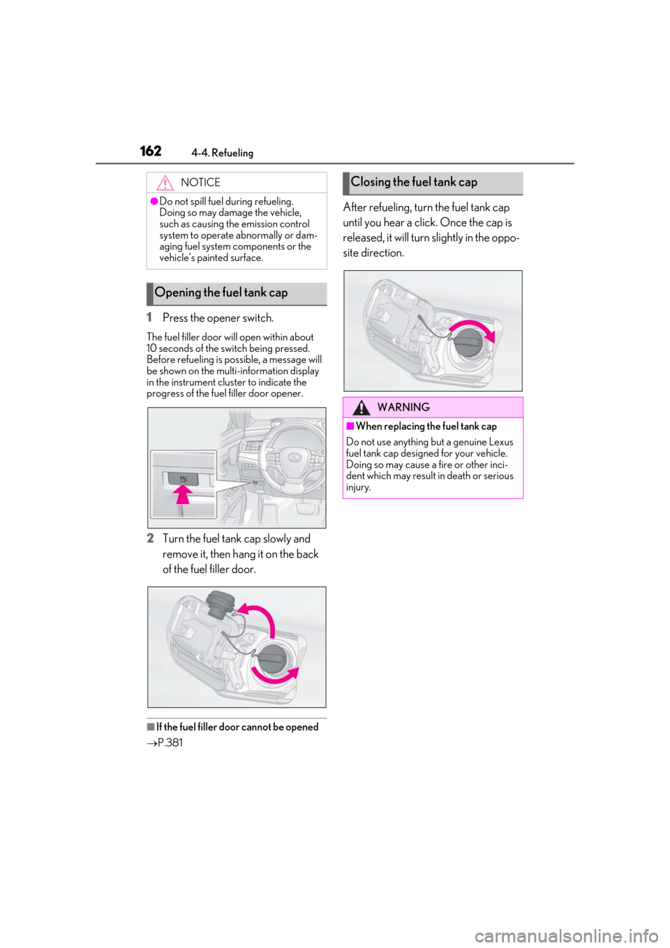Lexus ES300h 2019 Owners Manual (OM33D00U) 1624-4. Refueling
1Press the opener switch.
The fuel filler door will open within about
10 seconds of the sw itch being pressed.
Before refueling is possible, a message will
be shown on the multi-i Lexus ES300h 2019 Owners Manual (OM33D00U) 1624-4. Refueling
1Press the opener switch.
The fuel filler door will open within about
10 seconds of the sw itch being pressed.
Before refueling is possible, a message will
be shown on the multi-i