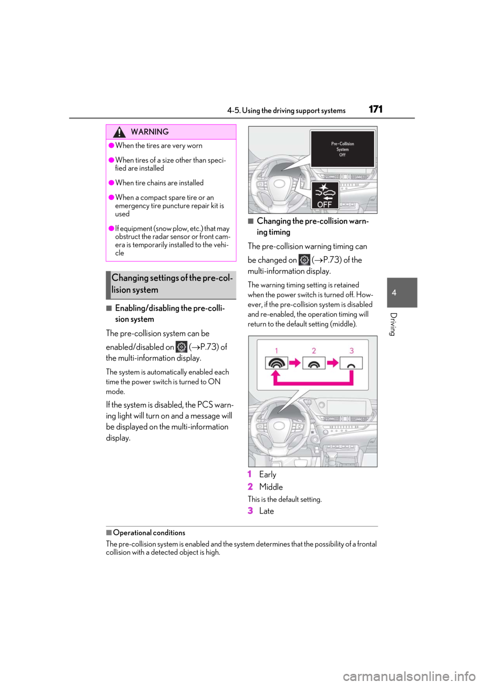 Lexus ES300h 2019 Owners Manual (OM33D00U) 1714-5. Using the driving support systems
4
Driving■Enabling/disabling the pre-colli-
sion system
The pre-collision system can be
enabled/disabled on ( P.73) of
the multi-information display. Lexus ES300h 2019 Owners Manual (OM33D00U) 1714-5. Using the driving support systems
4
Driving■Enabling/disabling the pre-colli-
sion system
The pre-collision system can be
enabled/disabled on ( P.73) of
the multi-information display.