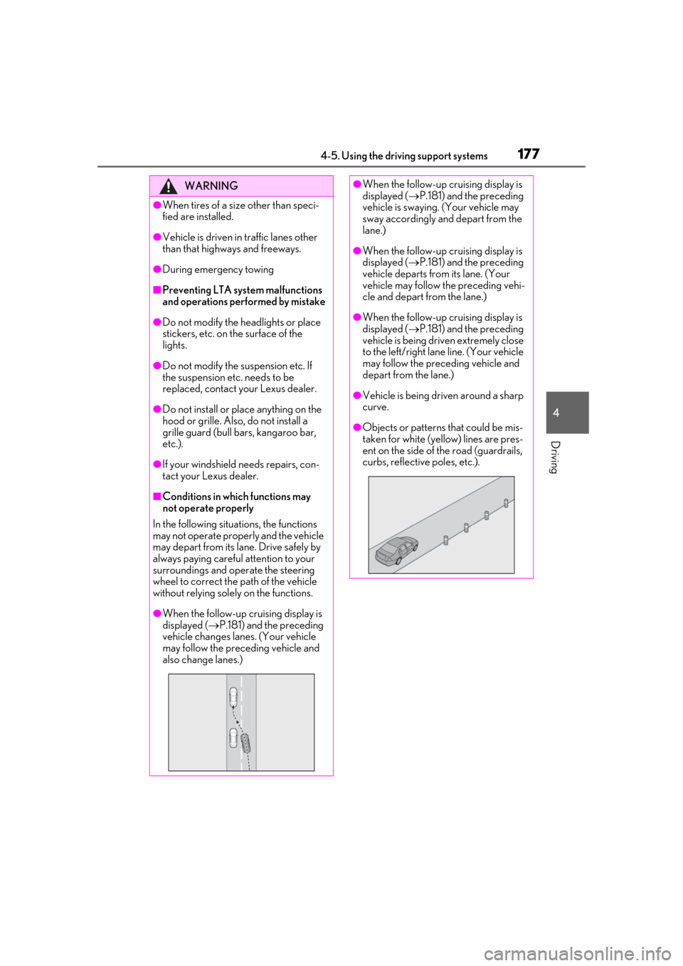 Lexus ES300h 2019 Owners Manual (OM33D00U) 1774-5. Using the driving support systems
4
Driving
WARNING
●When tires of a size other than speci-
fied are installed.
●Vehicle is driven in traffic lanes other
than that highways and freeways.
Lexus ES300h 2019 Owners Manual (OM33D00U) 1774-5. Using the driving support systems
4
Driving
WARNING
●When tires of a size other than speci-
fied are installed.
●Vehicle is driven in traffic lanes other
than that highways and freeways.