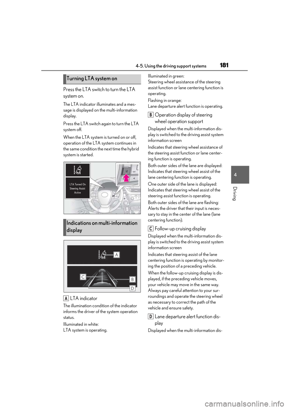 Lexus ES300h 2019 Owners Manual (OM33D00U) 1814-5. Using the driving support systems
4
Driving
Press the LTA switch to turn the LTA
system on.
The LTA indicator illuminates and a mes-
sage is displayed on the multi-information
display.
Press Lexus ES300h 2019 Owners Manual (OM33D00U) 1814-5. Using the driving support systems
4
Driving
Press the LTA switch to turn the LTA
system on.
The LTA indicator illuminates and a mes-
sage is displayed on the multi-information
display.
Press
