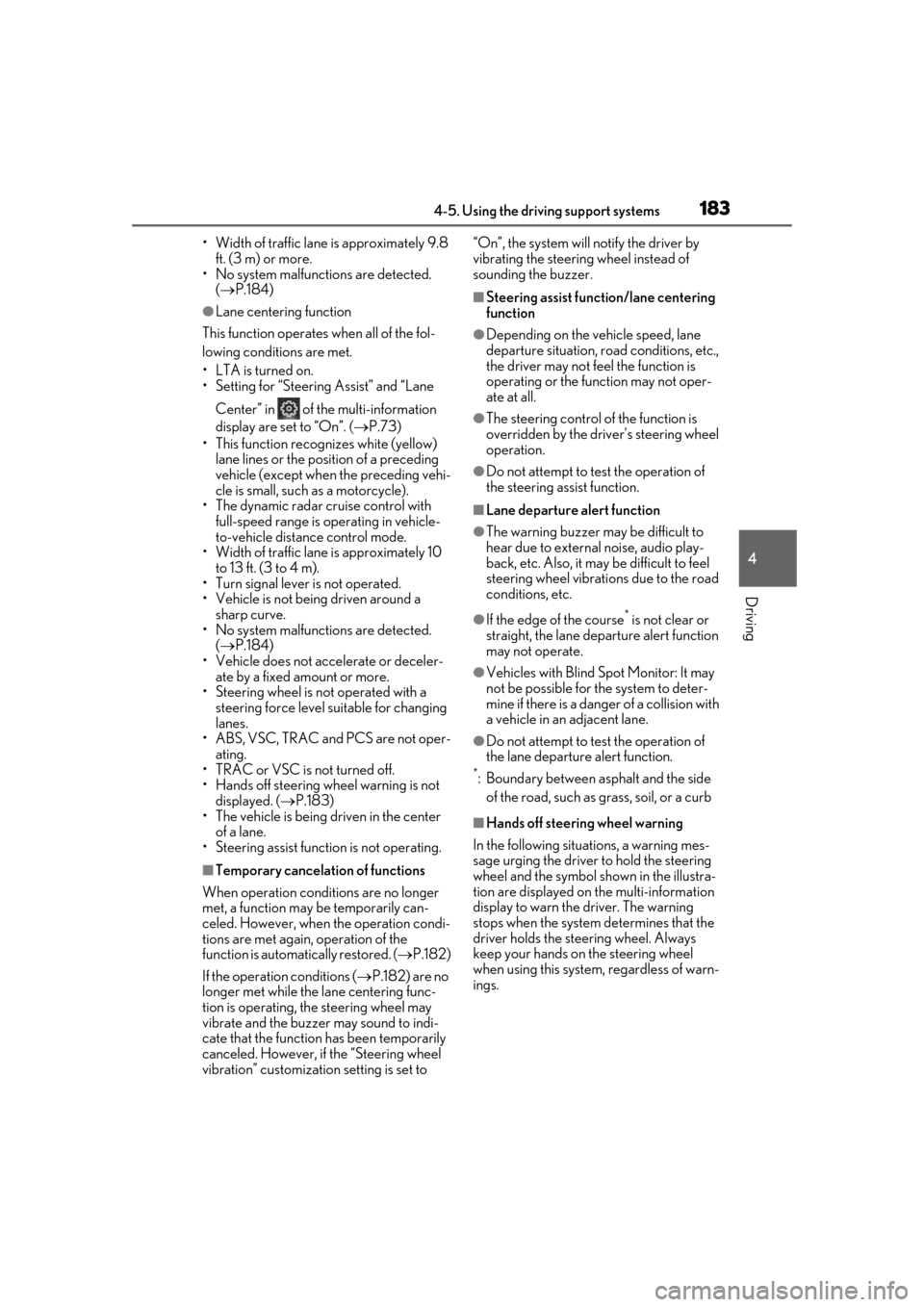 Lexus ES300h 2019 Owners Manual (OM33D00U) 1834-5. Using the driving support systems
4
Driving
• Width of traffic lane is approximately 9.8
ft. (3 m) or more.
• No system malfunctions are detected.
( P.184)
●Lane centering function
Lexus ES300h 2019 Owners Manual (OM33D00U) 1834-5. Using the driving support systems
4
Driving
• Width of traffic lane is approximately 9.8
ft. (3 m) or more.
• No system malfunctions are detected.
( P.184)
●Lane centering function