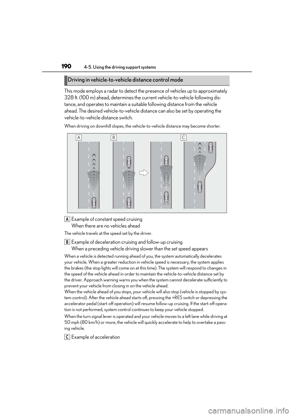 Lexus ES300h 2019 Owners Manual (OM33D00U) 1904-5. Using the driving support systems
This mode employs a radar to detect the presence of vehicles up to approximately
328 ft. (100 m) ahead, determines the cu rrent vehicle-to-vehicle following Lexus ES300h 2019 Owners Manual (OM33D00U) 1904-5. Using the driving support systems
This mode employs a radar to detect the presence of vehicles up to approximately
328 ft. (100 m) ahead, determines the cu rrent vehicle-to-vehicle following