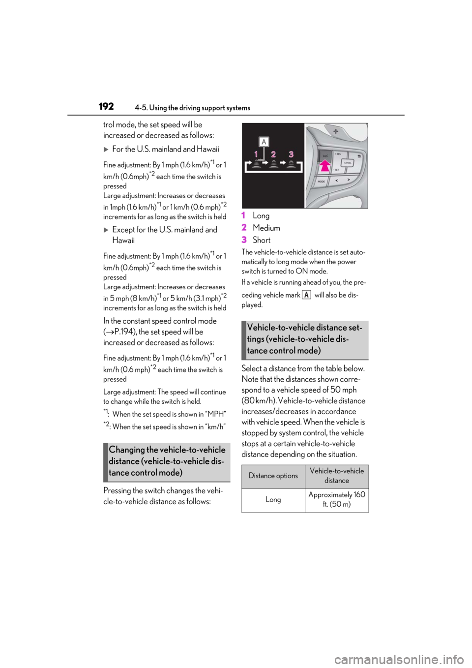 Lexus ES300h 2019 Owners Manual (OM33D00U) 1924-5. Using the driving support systems
trol mode, the set speed will be
increased or decreased as follows:
For the U.S. mainland and Hawaii
Fine adjustment: By 1 mph (1.6 km/h)*1 or 1
km/h (0. Lexus ES300h 2019 Owners Manual (OM33D00U) 1924-5. Using the driving support systems
trol mode, the set speed will be
increased or decreased as follows:
For the U.S. mainland and Hawaii
Fine adjustment: By 1 mph (1.6 km/h)*1 or 1
km/h (0.
